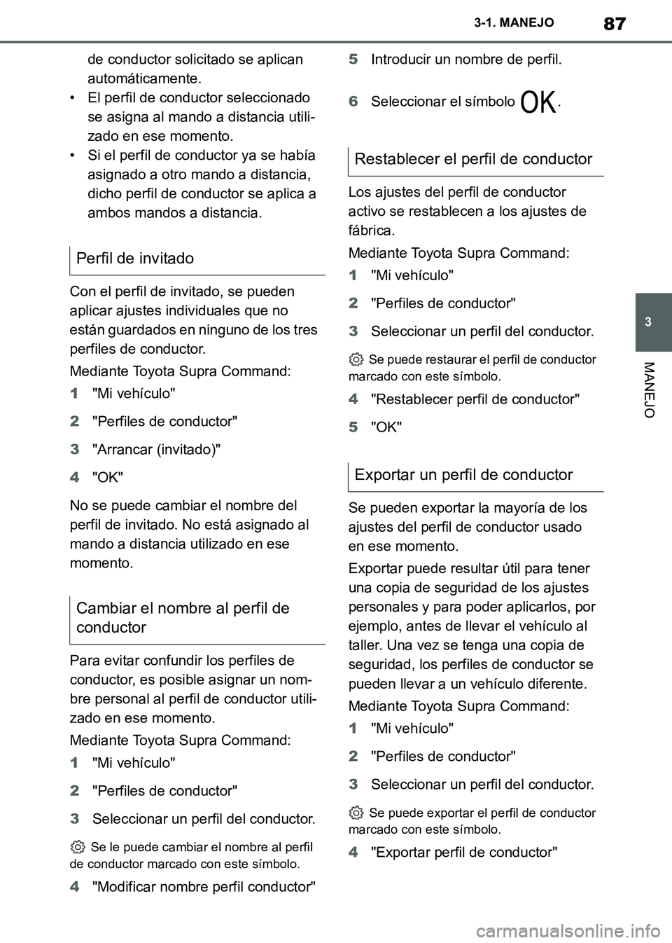 TOYOTA SUPRA 2019 Manuale de Empleo (in Spanish) 87
3
Supra Owners Manual_ES
3-1. MANEJO
MANEJO
de conductor solicitado se aplican
automáticamente.
• El perfil de conductor seleccionado
se asigna al mando a distancia utili-
zado en ese momento TOYOTA SUPRA 2019 Manuale de Empleo (in Spanish) 87
3
Supra Owners Manual_ES
3-1. MANEJO
MANEJO
de conductor solicitado se aplican
automáticamente.
• El perfil de conductor seleccionado
se asigna al mando a distancia utili-
zado en ese momento