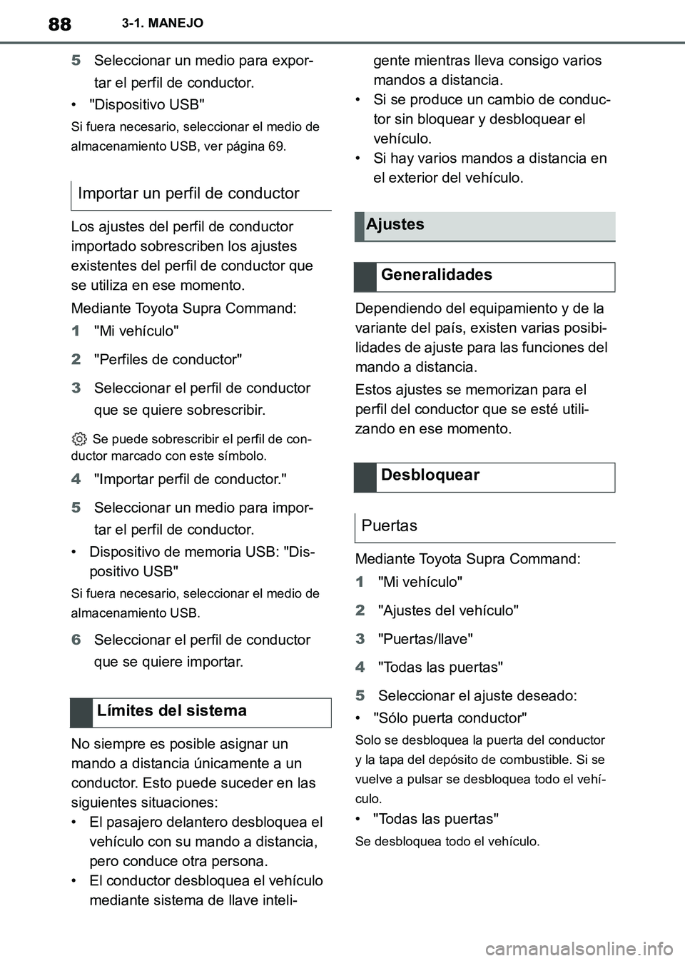 TOYOTA SUPRA 2019 Manuale de Empleo (in Spanish) 88
Supra Owners Manual_ES
3-1. MANEJO
5Seleccionar un medio para expor-
tar el perfil de conductor.
• "Dispositivo USB"
Si fuera necesario, seleccionar el medio de
almacenamiento USB, ver página TOYOTA SUPRA 2019 Manuale de Empleo (in Spanish) 88
Supra Owners Manual_ES
3-1. MANEJO
5Seleccionar un medio para expor-
tar el perfil de conductor.
• "Dispositivo USB"
Si fuera necesario, seleccionar el medio de
almacenamiento USB, ver página