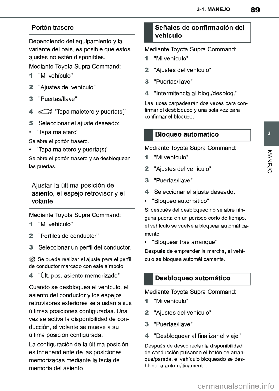 TOYOTA SUPRA 2019 Manuale de Empleo (in Spanish) 89
3
Supra Owners Manual_ES
3-1. MANEJO
MANEJO
Dependiendo del equipamiento y la
variante del país, es posible que estos
ajustes no estén disponibles.
Mediante Toyota Supra Command:
1"Mi vehícul TOYOTA SUPRA 2019 Manuale de Empleo (in Spanish) 89
3
Supra Owners Manual_ES
3-1. MANEJO
MANEJO
Dependiendo del equipamiento y la
variante del país, es posible que estos
ajustes no estén disponibles.
Mediante Toyota Supra Command:
1"Mi vehícul