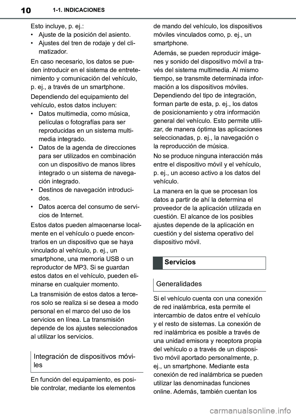 TOYOTA SUPRA 2019  Manuale de Empleo (in Spanish) 10
Supra Owners Manual_ES
1-1. INDICACIONES
Esto incluye, p. ej.:
• Ajuste de la posición del asiento.
• Ajustes del tren de rodaje y del cli-
matizador.
En caso necesario, los datos se pue-
den