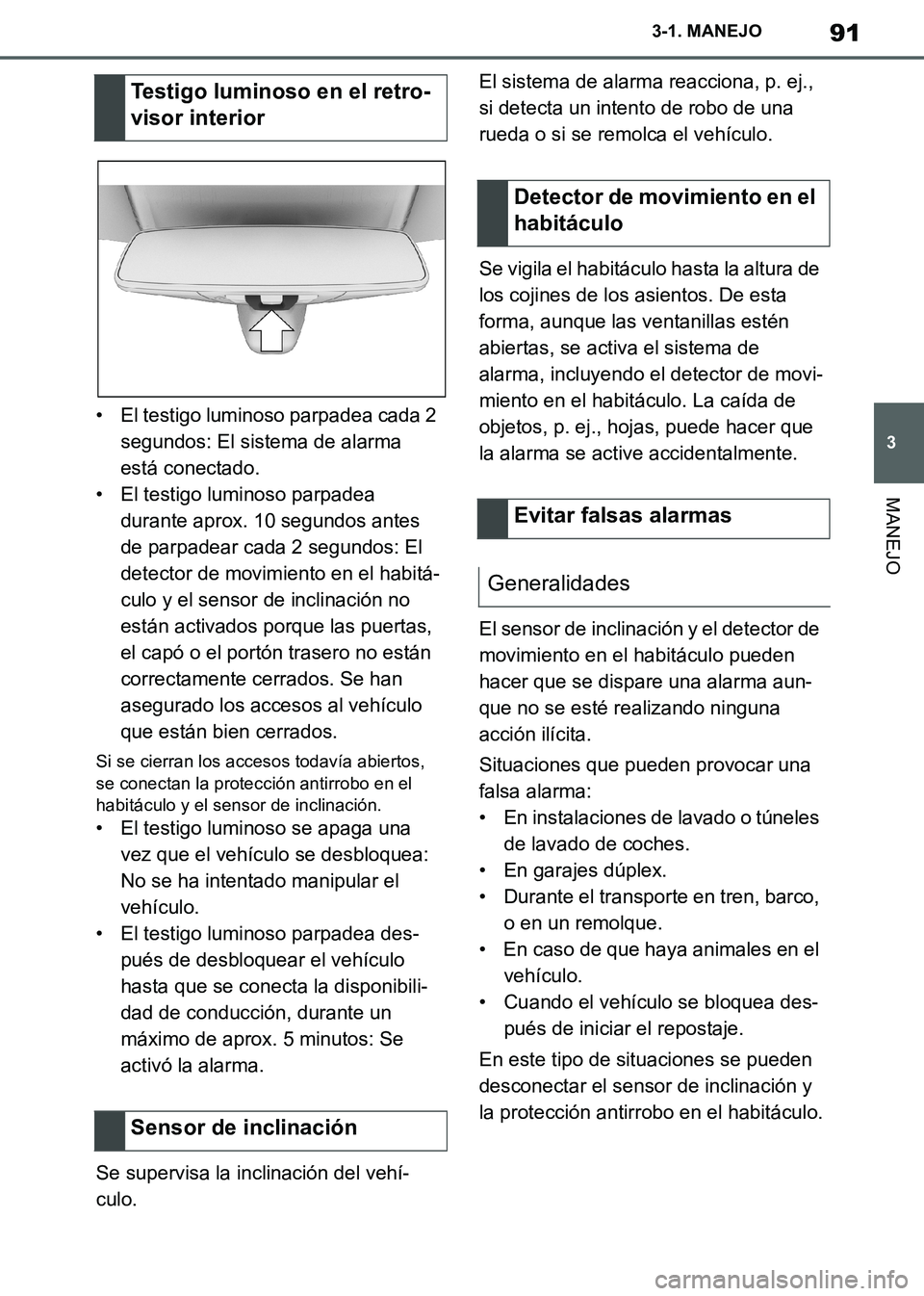 TOYOTA SUPRA 2019  Manuale de Empleo (in Spanish) 91
3
Supra Owners Manual_ES
3-1. MANEJO
MANEJO
• El testigo luminoso parpadea cada 2 
segundos: El sistema de alarma 
está conectado.
• El testigo luminoso parpadea 
durante aprox. 10 segundos a