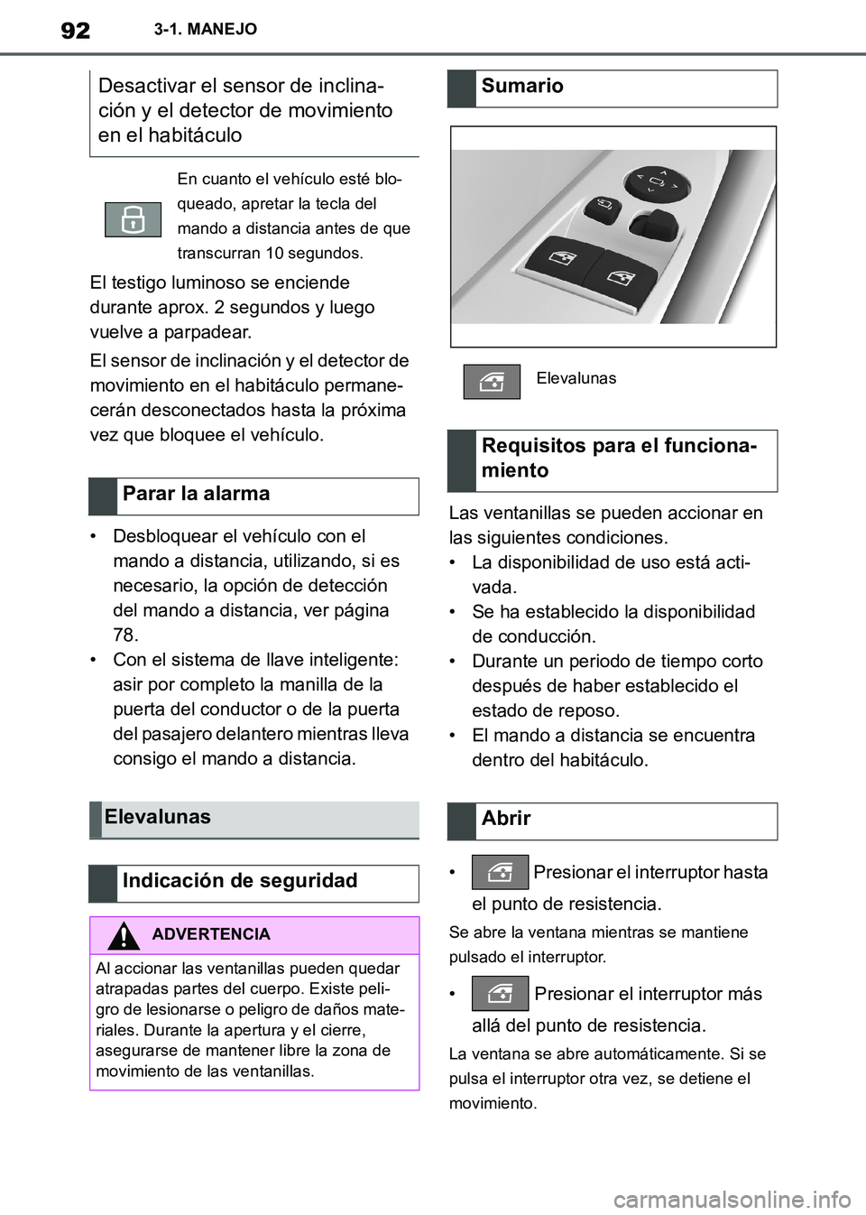 TOYOTA SUPRA 2019  Manuale de Empleo (in Spanish) 92
Supra Owners Manual_ES
3-1. MANEJO
El testigo luminoso se enciende 
durante aprox. 2 segundos y luego 
vuelve a parpadear.
El sensor de inclinación y el detector de 
movimiento en el habitáculo 
