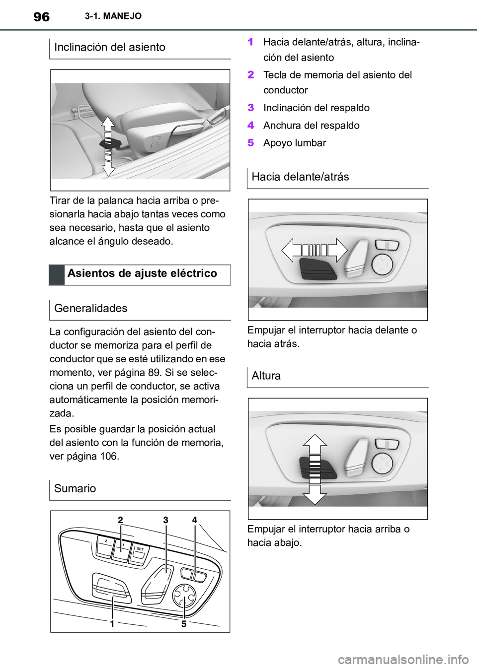 TOYOTA SUPRA 2019  Manuale de Empleo (in Spanish) 96
Supra Owners Manual_ES
3-1. MANEJO
Tirar de la palanca hacia arriba o pre-
sionarla hacia abajo tantas veces como 
sea necesario, hasta que el asiento 
alcance el ángulo deseado.
La configuració