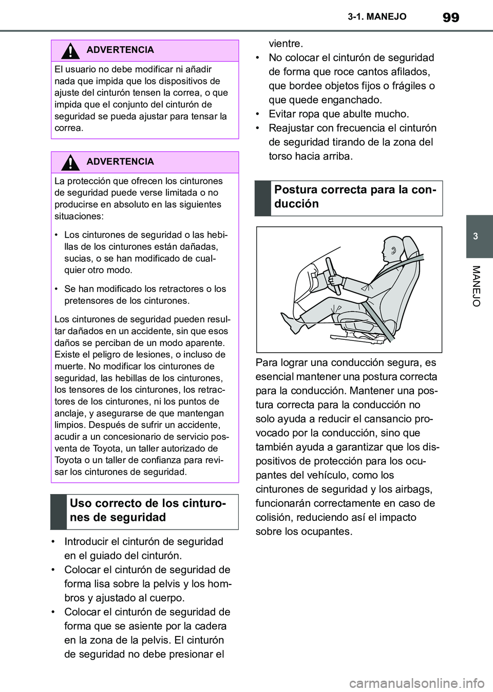TOYOTA SUPRA 2019  Manuale de Empleo (in Spanish) 99
3
Supra Owners Manual_ES
3-1. MANEJO
MANEJO
• Introducir el cinturón de seguridad 
en el guiado del cinturón.
• Colocar el cinturón de seguridad de 
forma lisa sobre la pelvis y los hom-
br