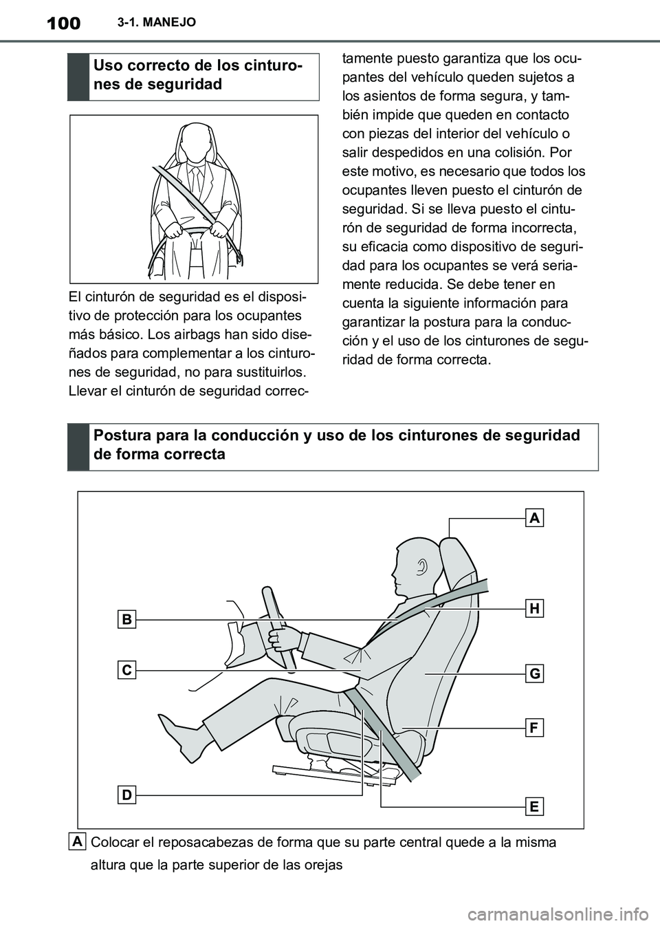 TOYOTA SUPRA 2019  Manuale de Empleo (in Spanish) 100
Supra Owners Manual_ES
3-1. MANEJO
El cinturón de seguridad es el disposi-
tivo de protección para los ocupantes 
más básico. Los airbags han sido dise-
ñados para complementar a los cinturo