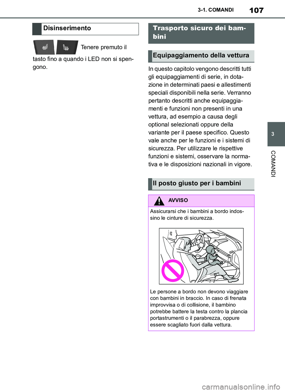 TOYOTA SUPRA 2019  Manuale duso (in Italian) 107
3
Supra Owners Manual_EL
3-1. COMANDI
COMANDI
 Tenere premuto il 
tasto fino a quando i LED non si spen-
gono.
In questo capitolo vengono descritti tutti 
gli equipaggiamenti di serie, in dota-
z