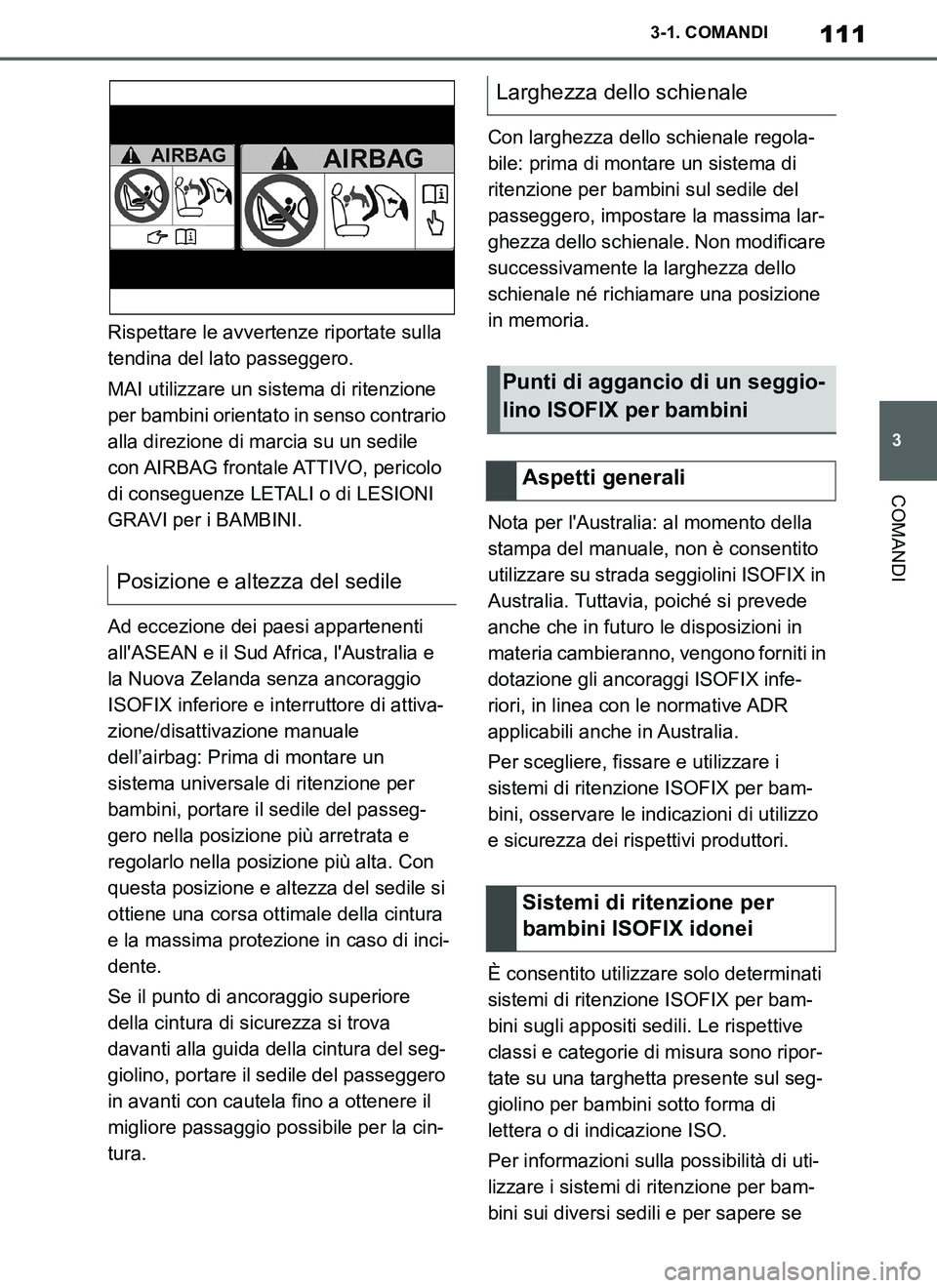 TOYOTA SUPRA 2019 Manuale duso (in Italian) 111
3
Supra Owners Manual_EL
3-1. COMANDI
COMANDI
Rispettare le avvertenze riportate sulla
tendina del lato passeggero.
MAI utilizzare un sistema di ritenzione
per bambini orientato in senso contra TOYOTA SUPRA 2019 Manuale duso (in Italian) 111
3
Supra Owners Manual_EL
3-1. COMANDI
COMANDI
Rispettare le avvertenze riportate sulla
tendina del lato passeggero.
MAI utilizzare un sistema di ritenzione
per bambini orientato in senso contra