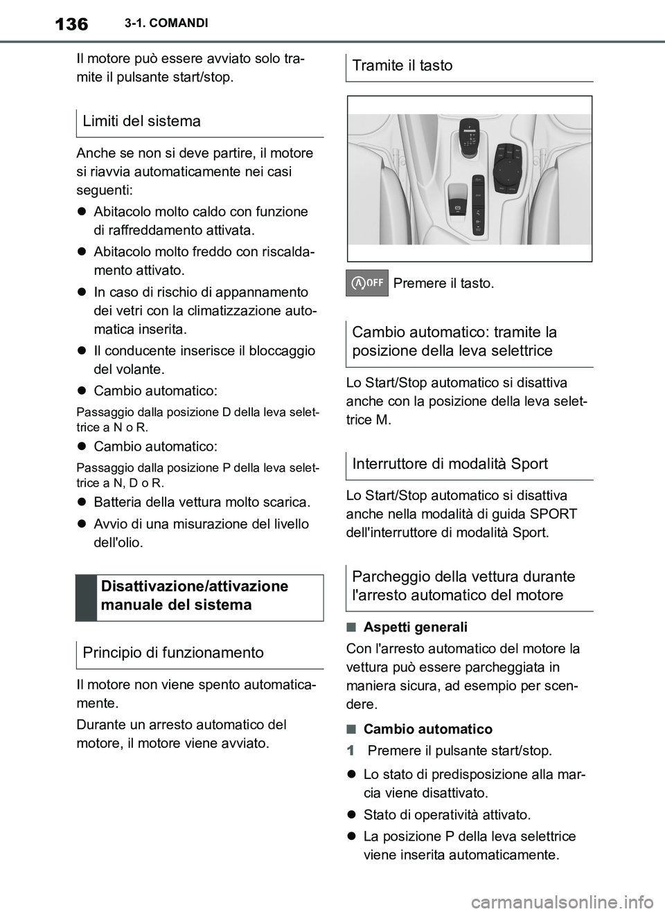 TOYOTA SUPRA 2019 Manuale duso (in Italian) 136
Supra Owners Manual_EL
3-1. COMANDI
Il motore può essere avviato solo tra-
mite il pulsante start/stop.
Anche se non si deve partire, il motore
si riavvia automaticamente nei casi
seguenti:
TOYOTA SUPRA 2019 Manuale duso (in Italian) 136
Supra Owners Manual_EL
3-1. COMANDI
Il motore può essere avviato solo tra-
mite il pulsante start/stop.
Anche se non si deve partire, il motore
si riavvia automaticamente nei casi
seguenti: