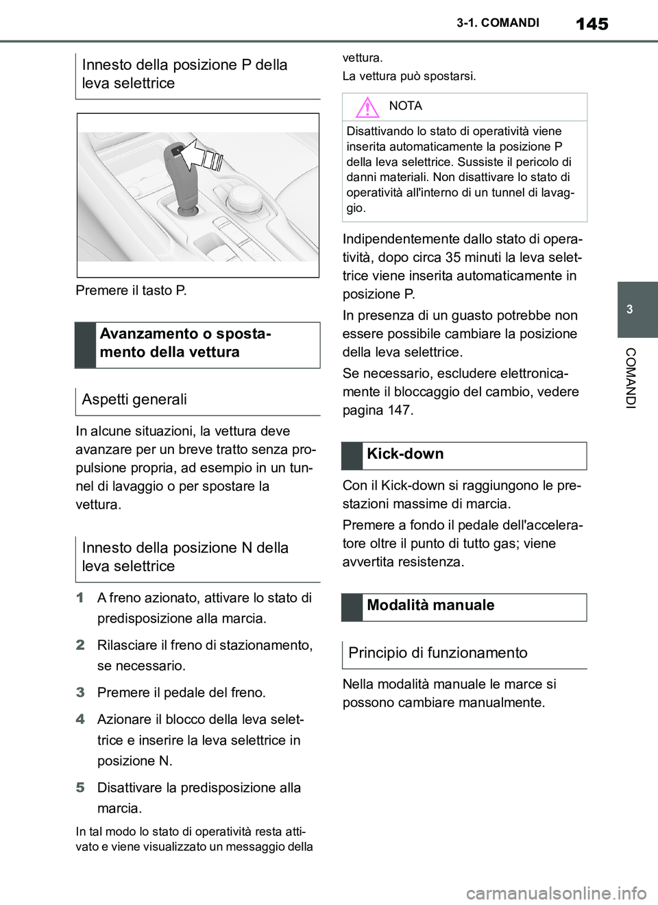 TOYOTA SUPRA 2019 Manuale duso (in Italian) 145
3
Supra Owners Manual_EL
3-1. COMANDI
COMANDI
Premere il tasto P.
In alcune situazioni, la vettura deve
avanzare per un breve tratto senza pro-
pulsione propria, ad esempio in un tun-
nel di lav TOYOTA SUPRA 2019 Manuale duso (in Italian) 145
3
Supra Owners Manual_EL
3-1. COMANDI
COMANDI
Premere il tasto P.
In alcune situazioni, la vettura deve
avanzare per un breve tratto senza pro-
pulsione propria, ad esempio in un tun-
nel di lav