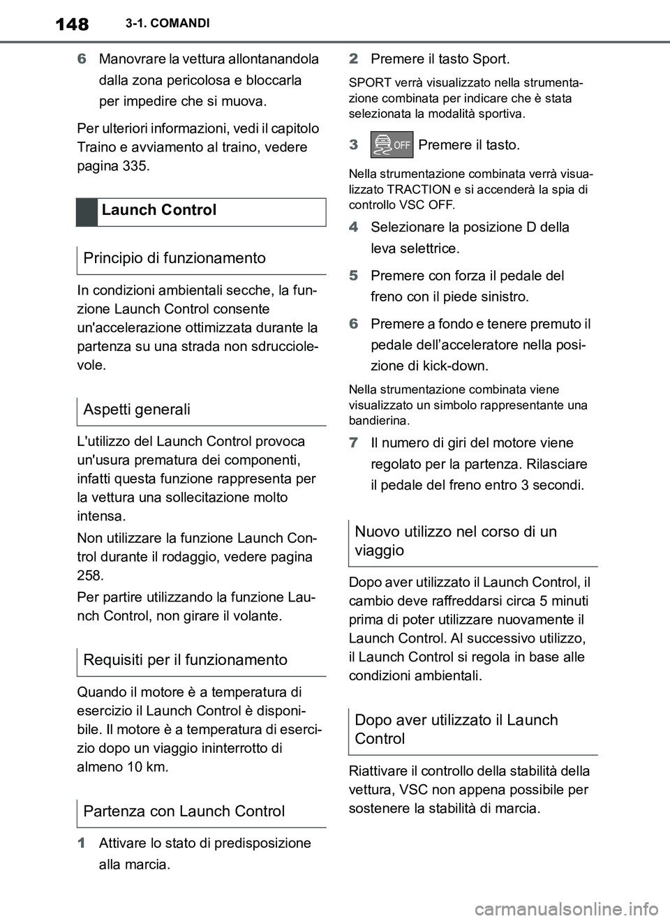 TOYOTA SUPRA 2019 Manuale duso (in Italian) 148
Supra Owners Manual_EL
3-1. COMANDI
6Manovrare la vettura allontanandola
dalla zona pericolosa e bloccarla
per impedire che si muova.
Per ulteriori informazioni, vedi il capitolo
Traino e avvi TOYOTA SUPRA 2019 Manuale duso (in Italian) 148
Supra Owners Manual_EL
3-1. COMANDI
6Manovrare la vettura allontanandola
dalla zona pericolosa e bloccarla
per impedire che si muova.
Per ulteriori informazioni, vedi il capitolo
Traino e avvi