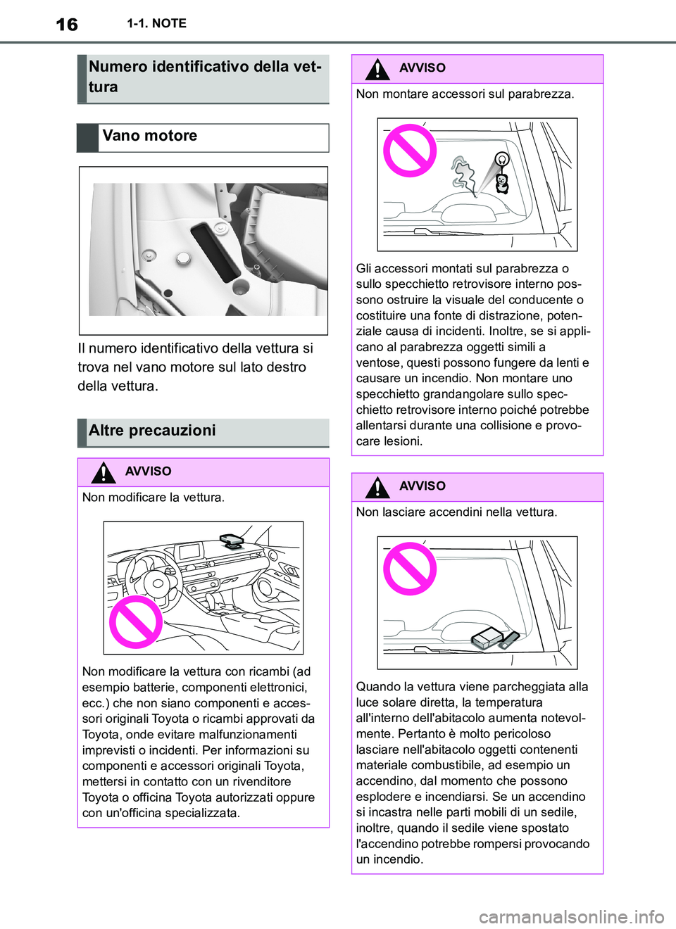 TOYOTA SUPRA 2019  Manuale duso (in Italian) 16
Supra Owners Manual_EL
1-1. NOTE
Il numero identificativo della vettura si 
trova nel vano motore sul lato destro 
della vettura.
Numero identificativo della vet-
tura
Vano motore
Altre precauzion