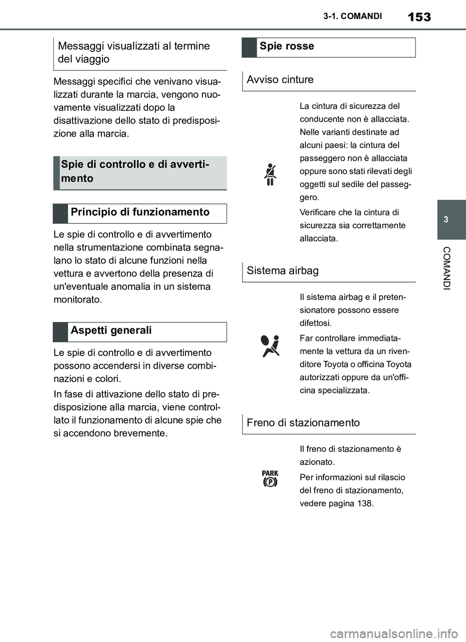TOYOTA SUPRA 2019 Manuale duso (in Italian) 153
3
Supra Owners Manual_EL
3-1. COMANDI
COMANDI
Messaggi specifici che venivano visua-
lizzati durante la marcia, vengono nuo-
vamente visualizzati dopo la
disattivazione dello stato di predisposi TOYOTA SUPRA 2019 Manuale duso (in Italian) 153
3
Supra Owners Manual_EL
3-1. COMANDI
COMANDI
Messaggi specifici che venivano visua-
lizzati durante la marcia, vengono nuo-
vamente visualizzati dopo la
disattivazione dello stato di predisposi