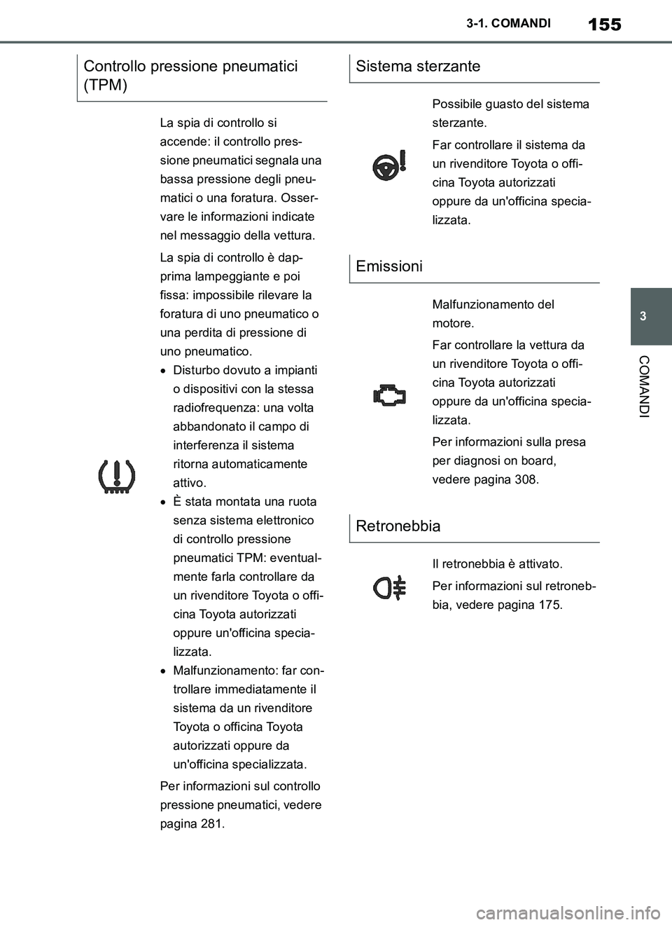 TOYOTA SUPRA 2019 Manuale duso (in Italian) 155
3
Supra Owners Manual_EL
3-1. COMANDI
COMANDI
Controllo pressione pneumatici
(TPM)
La spia di controllo si
accende: il controllo pres-
sione pneumatici segnala una
bassa pressione degli pneu-
TOYOTA SUPRA 2019 Manuale duso (in Italian) 155
3
Supra Owners Manual_EL
3-1. COMANDI
COMANDI
Controllo pressione pneumatici
(TPM)
La spia di controllo si
accende: il controllo pres-
sione pneumatici segnala una
bassa pressione degli pneu-