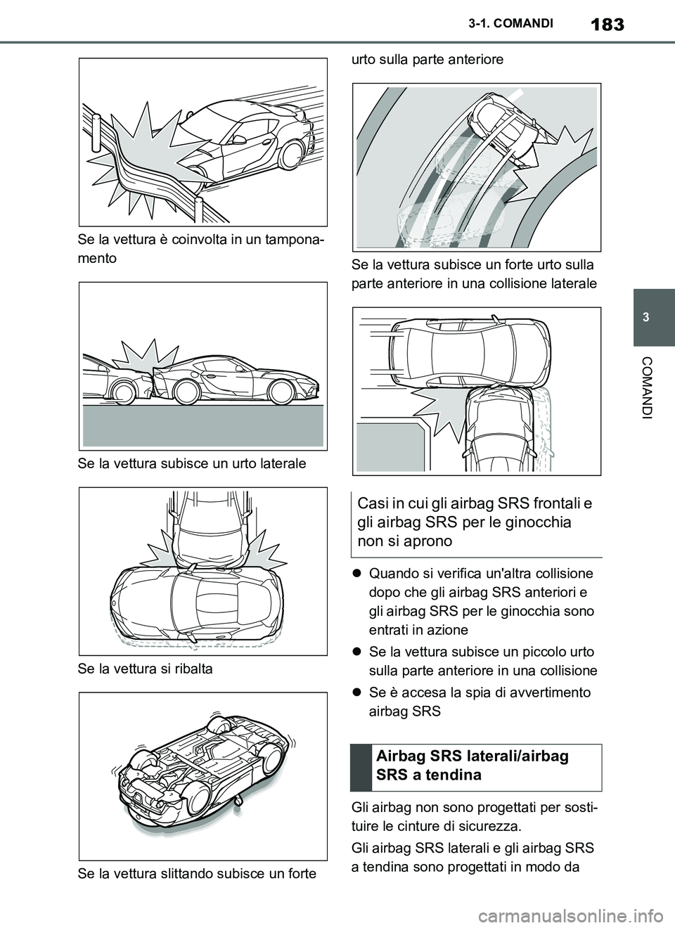TOYOTA SUPRA 2019 Manuale duso (in Italian) 183
3
Supra Owners Manual_EL
3-1. COMANDI
COMANDI
Se la vettura è coinvolta in un tampona-
mento
Se la vettura subisce un urto laterale
Se la vettura si ribalta
Se la vettura slittando subisce un fo TOYOTA SUPRA 2019 Manuale duso (in Italian) 183
3
Supra Owners Manual_EL
3-1. COMANDI
COMANDI
Se la vettura è coinvolta in un tampona-
mento
Se la vettura subisce un urto laterale
Se la vettura si ribalta
Se la vettura slittando subisce un fo