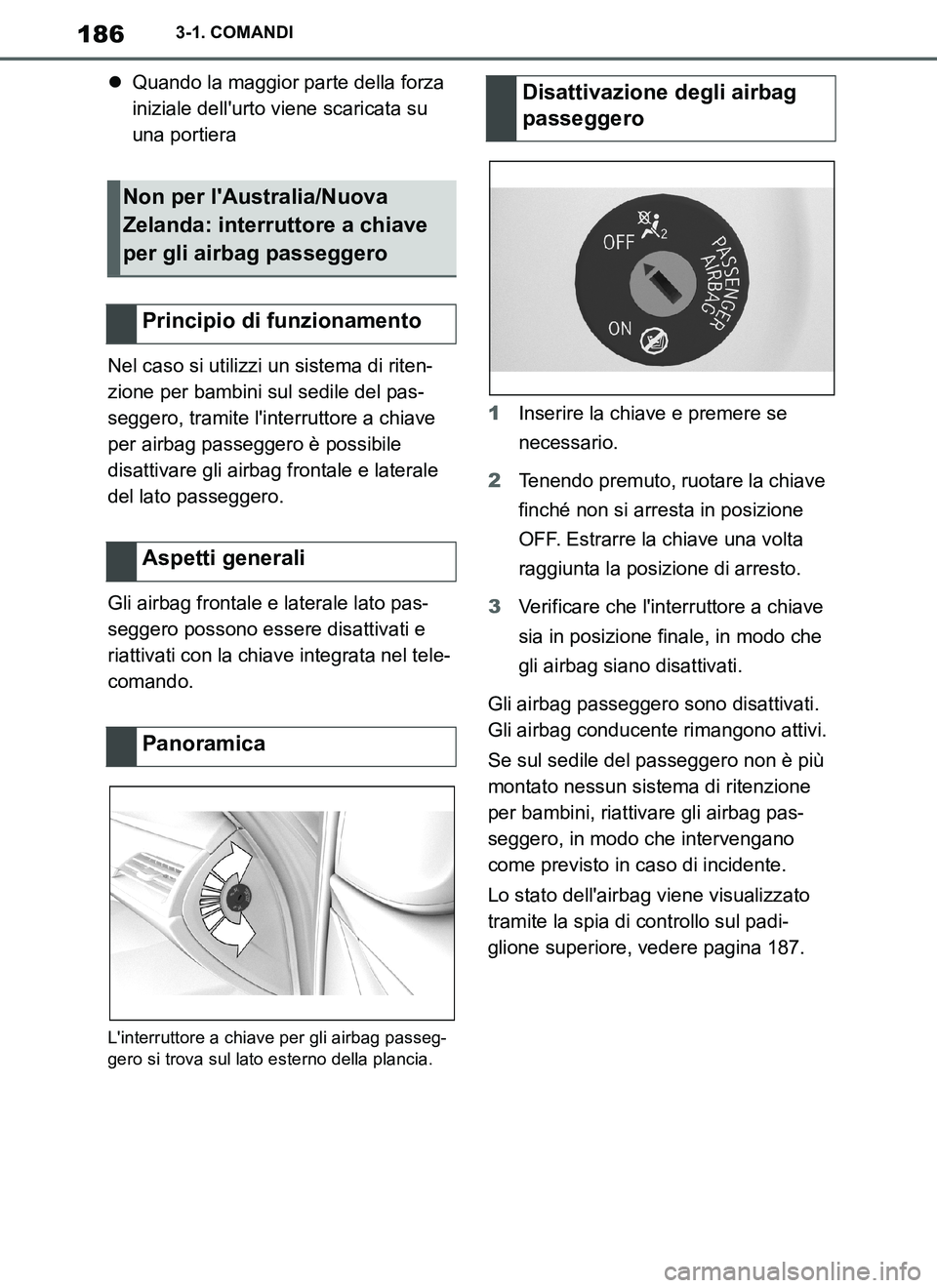 TOYOTA SUPRA 2019 Manuale duso (in Italian) 186
Supra Owners Manual_EL
3-1. COMANDI
Quando la maggior parte della forza
iniziale dellurto viene scaricata su
una portiera
Nel caso si utilizzi un sistema di riten-
zione per bambini sul sed TOYOTA SUPRA 2019 Manuale duso (in Italian) 186
Supra Owners Manual_EL
3-1. COMANDI
Quando la maggior parte della forza
iniziale dellurto viene scaricata su
una portiera
Nel caso si utilizzi un sistema di riten-
zione per bambini sul sed