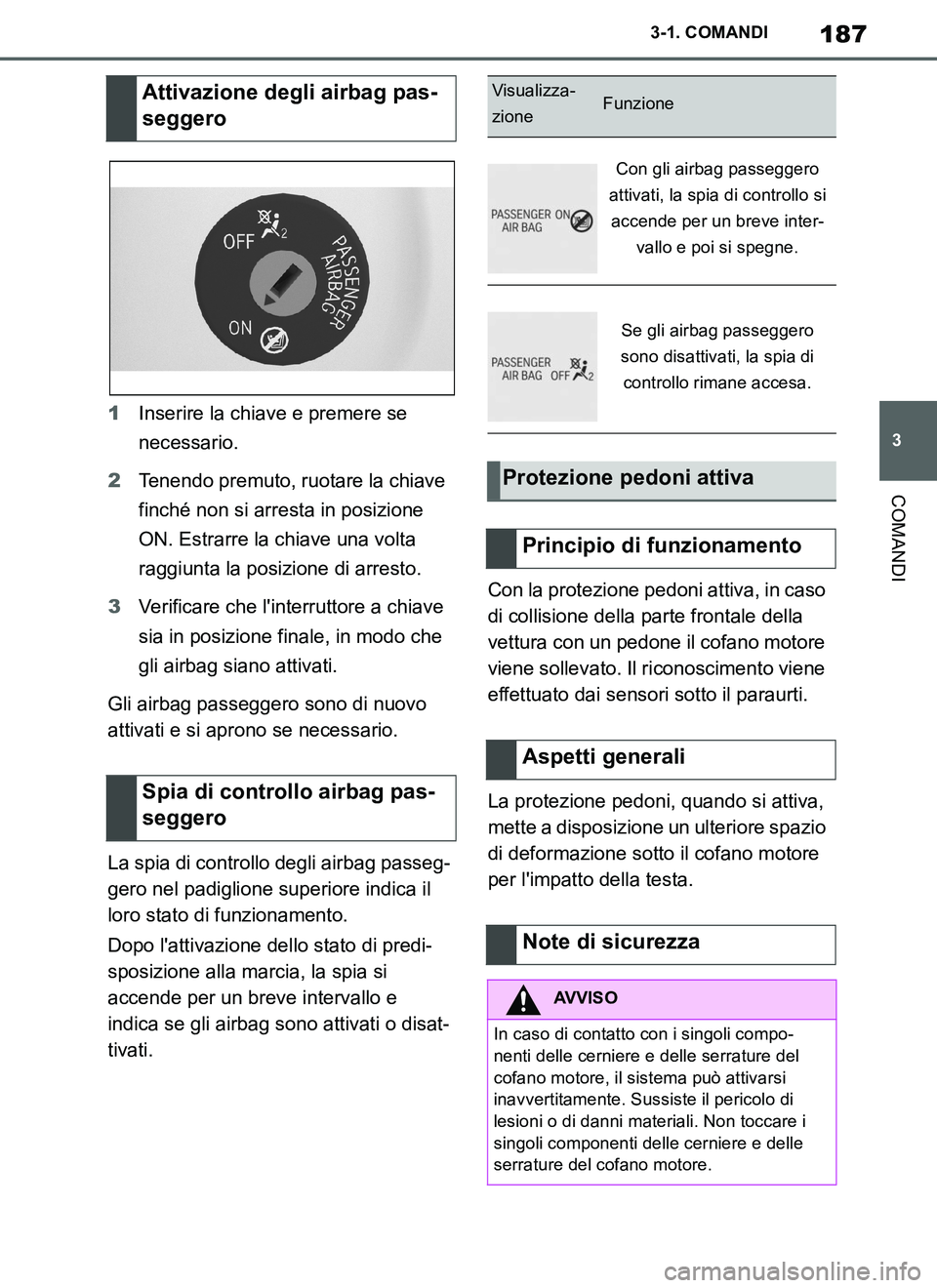 TOYOTA SUPRA 2019 Manuale duso (in Italian) 187
3
Supra Owners Manual_EL
3-1. COMANDI
COMANDI
1Inserire la chiave e premere se
necessario.
2Tenendo premuto, ruotare la chiave
finché non si arresta in posizione
ON. Estrarre la chiave una vo TOYOTA SUPRA 2019 Manuale duso (in Italian) 187
3
Supra Owners Manual_EL
3-1. COMANDI
COMANDI
1Inserire la chiave e premere se
necessario.
2Tenendo premuto, ruotare la chiave
finché non si arresta in posizione
ON. Estrarre la chiave una vo