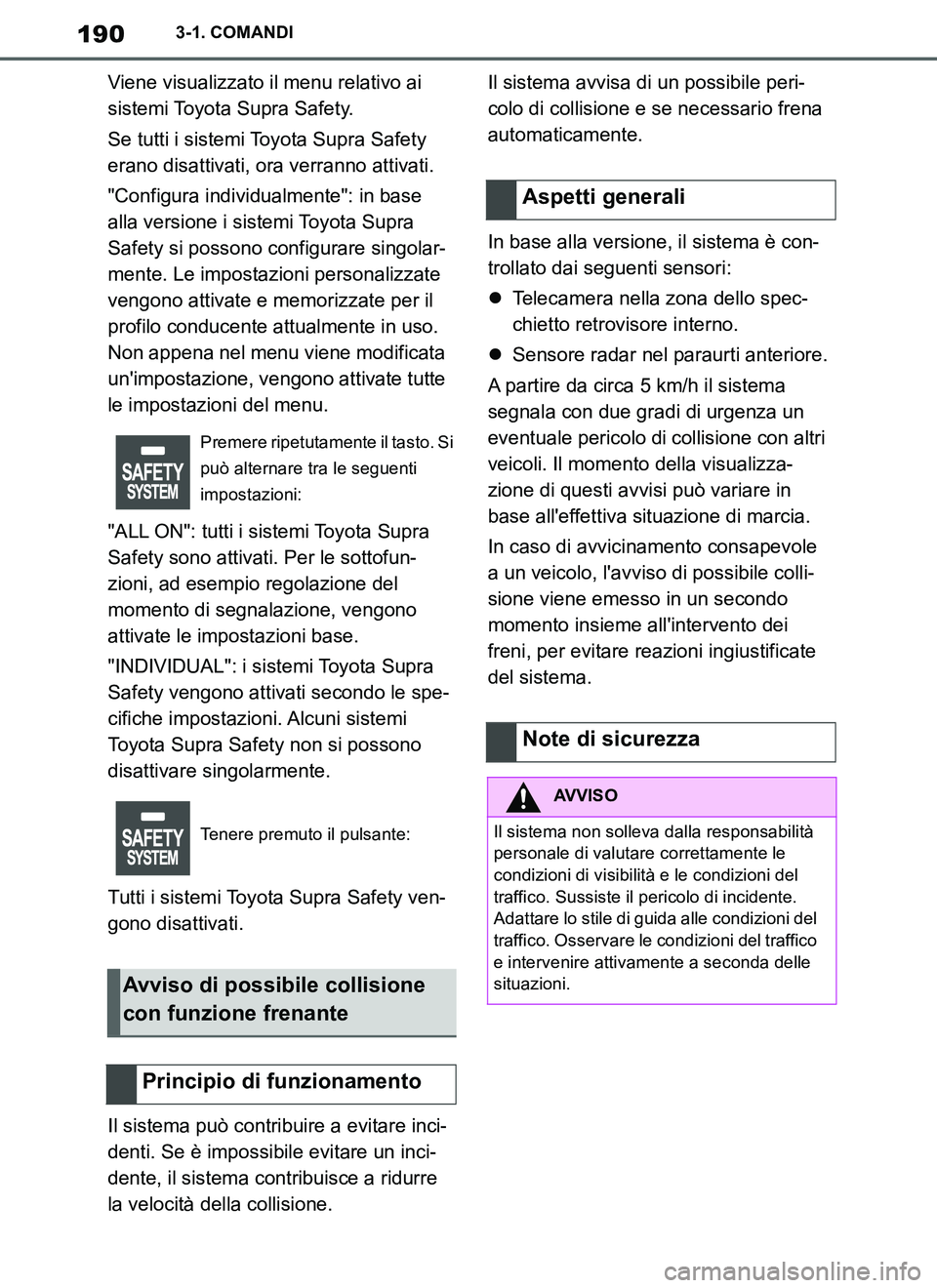 TOYOTA SUPRA 2019 Manuale duso (in Italian) 190
Supra Owners Manual_EL
3-1. COMANDI
Viene visualizzato il menu relativo ai
sistemi Toyota Supra Safety.
Se tutti i sistemi Toyota Supra Safety
erano disattivati, ora verranno attivati.
"Configu TOYOTA SUPRA 2019 Manuale duso (in Italian) 190
Supra Owners Manual_EL
3-1. COMANDI
Viene visualizzato il menu relativo ai
sistemi Toyota Supra Safety.
Se tutti i sistemi Toyota Supra Safety
erano disattivati, ora verranno attivati.
"Configu
