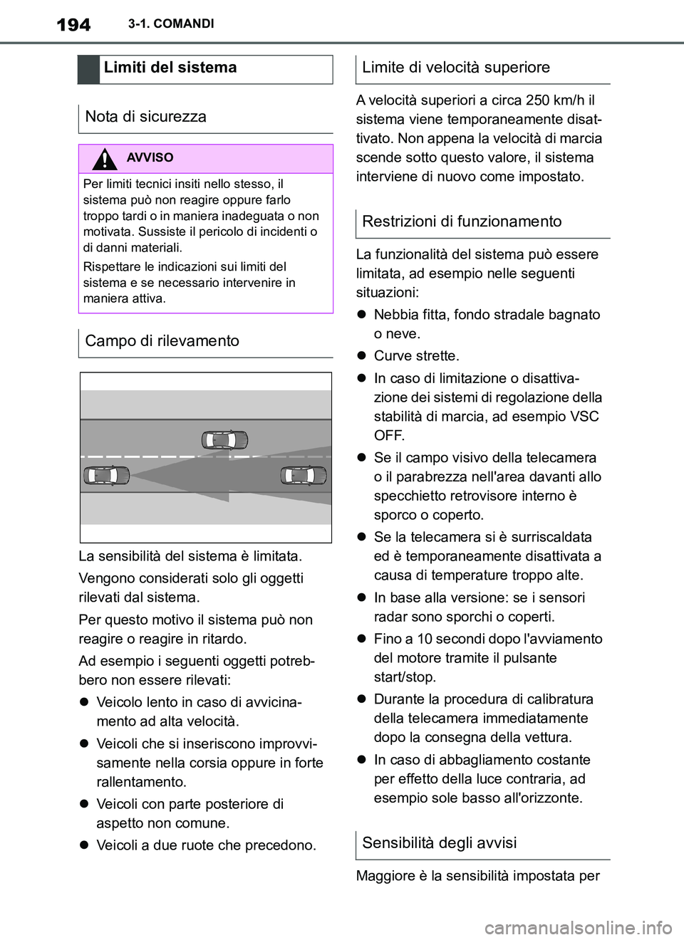 TOYOTA SUPRA 2019 Manuale duso (in Italian) 194
Supra Owners Manual_EL
3-1. COMANDI
La sensibilità del sistema è limitata.
Vengono considerati solo gli oggetti
rilevati dal sistema.
Per questo motivo il sistema può non
reagire o reagire i TOYOTA SUPRA 2019 Manuale duso (in Italian) 194
Supra Owners Manual_EL
3-1. COMANDI
La sensibilità del sistema è limitata.
Vengono considerati solo gli oggetti
rilevati dal sistema.
Per questo motivo il sistema può non
reagire o reagire i