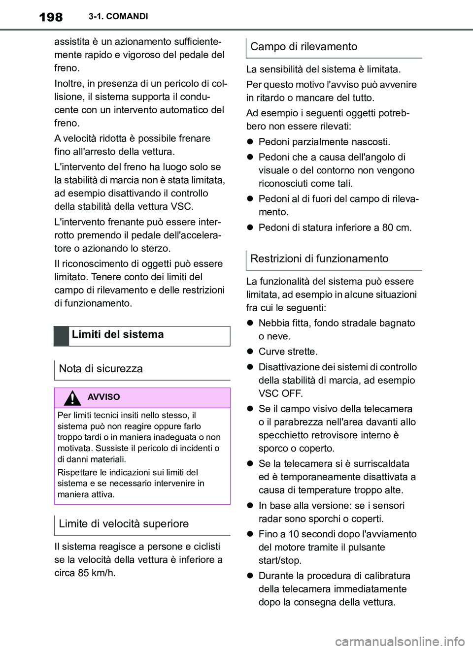 TOYOTA SUPRA 2019 Manuale duso (in Italian) 198
Supra Owners Manual_EL
3-1. COMANDI
assistita è un azionamento sufficiente-
mente rapido e vigoroso del pedale del
freno.
Inoltre, in presenza di un pericolo di col-
lisione, il sistema support TOYOTA SUPRA 2019 Manuale duso (in Italian) 198
Supra Owners Manual_EL
3-1. COMANDI
assistita è un azionamento sufficiente-
mente rapido e vigoroso del pedale del
freno.
Inoltre, in presenza di un pericolo di col-
lisione, il sistema support
