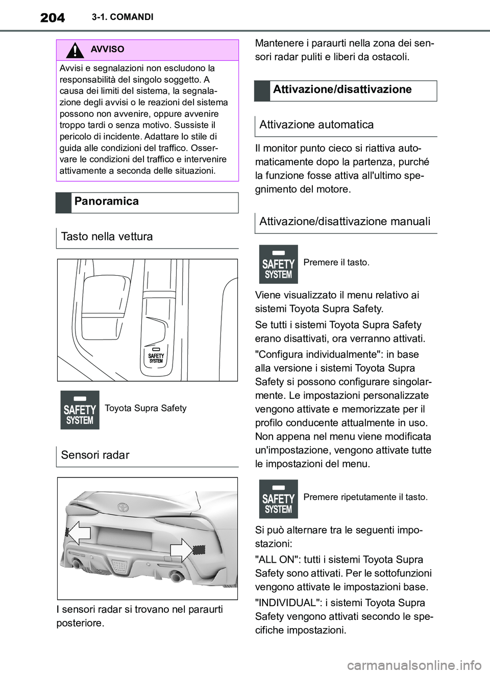 TOYOTA SUPRA 2019 Manuale duso (in Italian) 204
Supra Owners Manual_EL
3-1. COMANDI
I sensori radar si trovano nel paraurti
posteriore.Mantenere i paraurti nella zona dei sen-
sori radar puliti e liberi da ostacoli.
Il monitor punto cieco si TOYOTA SUPRA 2019 Manuale duso (in Italian) 204
Supra Owners Manual_EL
3-1. COMANDI
I sensori radar si trovano nel paraurti
posteriore.Mantenere i paraurti nella zona dei sen-
sori radar puliti e liberi da ostacoli.
Il monitor punto cieco si