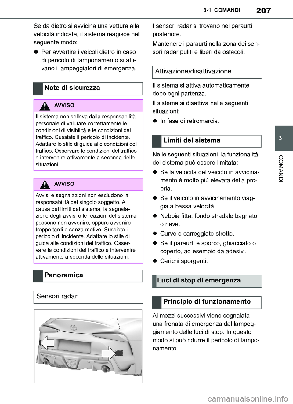 TOYOTA SUPRA 2019 Manuale duso (in Italian) 207
3
Supra Owners Manual_EL
3-1. COMANDI
COMANDI
Se da dietro si avvicina una vettura alla
velocità indicata, il sistema reagisce nel
seguente modo:
Per avvertire i veicoli dietro in caso
di TOYOTA SUPRA 2019 Manuale duso (in Italian) 207
3
Supra Owners Manual_EL
3-1. COMANDI
COMANDI
Se da dietro si avvicina una vettura alla
velocità indicata, il sistema reagisce nel
seguente modo:
Per avvertire i veicoli dietro in caso
di