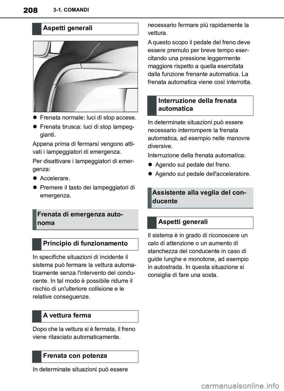 TOYOTA SUPRA 2019 Manuale duso (in Italian) 208
Supra Owners Manual_EL
3-1. COMANDI
Frenata normale: luci di stop accese.
Frenata brusca: luci di stop lampeg-
gianti.
Appena prima di fermarsi vengono atti-
vati i lampeggiatori di emergen TOYOTA SUPRA 2019 Manuale duso (in Italian) 208
Supra Owners Manual_EL
3-1. COMANDI
Frenata normale: luci di stop accese.
Frenata brusca: luci di stop lampeg-
gianti.
Appena prima di fermarsi vengono atti-
vati i lampeggiatori di emergen