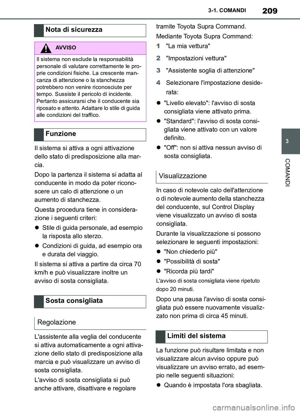 TOYOTA SUPRA 2019 Manuale duso (in Italian) 209
3
Supra Owners Manual_EL
3-1. COMANDI
COMANDI
Il sistema si attiva a ogni attivazione
dello stato di predisposizione alla mar-
cia.
Dopo la partenza il sistema si adatta al
conducente in modo d TOYOTA SUPRA 2019 Manuale duso (in Italian) 209
3
Supra Owners Manual_EL
3-1. COMANDI
COMANDI
Il sistema si attiva a ogni attivazione
dello stato di predisposizione alla mar-
cia.
Dopo la partenza il sistema si adatta al
conducente in modo d