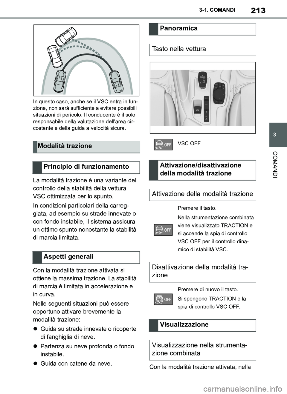TOYOTA SUPRA 2019 Manuale duso (in Italian) 213
3
Supra Owners Manual_EL
3-1. COMANDI
COMANDI
In questo caso, anche se il VSC entra in fun-
zione, non sarà sufficiente a evitare possibili
situazioni di pericolo. Il conducente è il solo
res TOYOTA SUPRA 2019 Manuale duso (in Italian) 213
3
Supra Owners Manual_EL
3-1. COMANDI
COMANDI
In questo caso, anche se il VSC entra in fun-
zione, non sarà sufficiente a evitare possibili
situazioni di pericolo. Il conducente è il solo
res