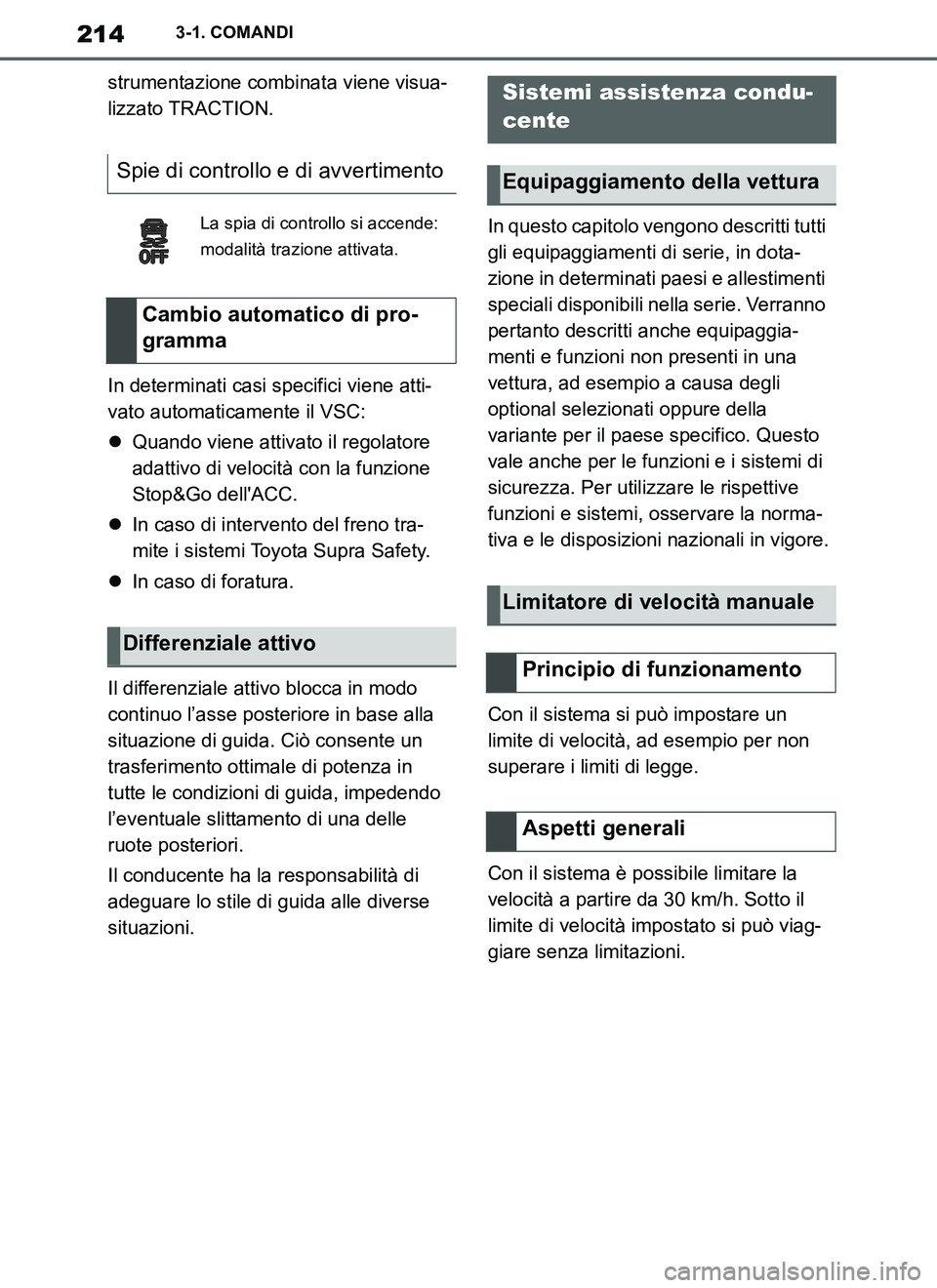 TOYOTA SUPRA 2019 Manuale duso (in Italian) 214
Supra Owners Manual_EL
3-1. COMANDI
strumentazione combinata viene visua-
lizzato TRACTION.
In determinati casi specifici viene atti-
vato automaticamente il VSC:
Quando viene attivato il rego TOYOTA SUPRA 2019 Manuale duso (in Italian) 214
Supra Owners Manual_EL
3-1. COMANDI
strumentazione combinata viene visua-
lizzato TRACTION.
In determinati casi specifici viene atti-
vato automaticamente il VSC:
Quando viene attivato il rego