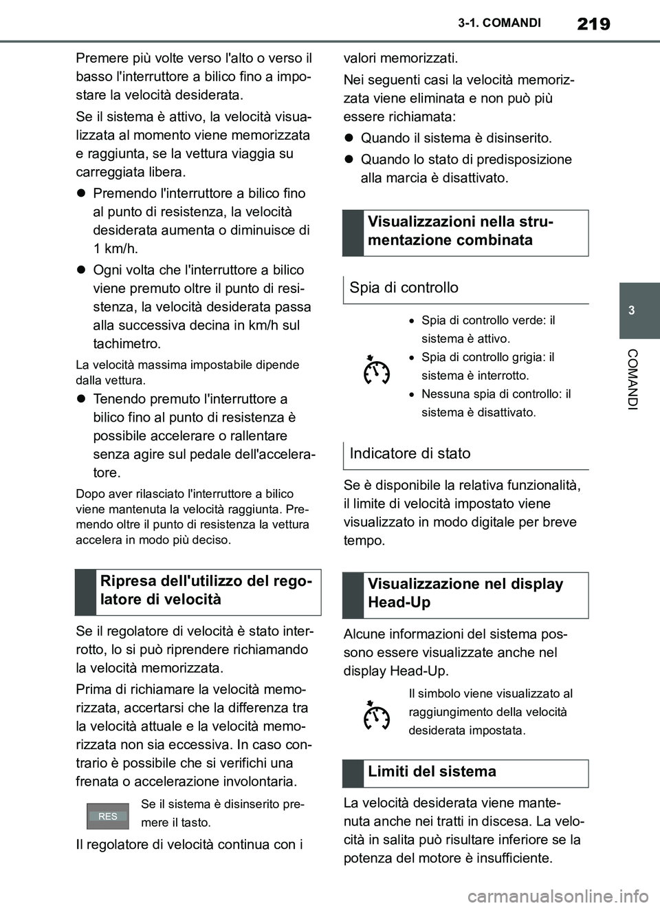 TOYOTA SUPRA 2019 Manuale duso (in Italian) 219
3
Supra Owners Manual_EL
3-1. COMANDI
COMANDI
Premere più volte verso lalto o verso il
basso linterruttore a bilico fino a impo-
stare la velocità desiderata.
Se il sistema è attivo, la vel TOYOTA SUPRA 2019 Manuale duso (in Italian) 219
3
Supra Owners Manual_EL
3-1. COMANDI
COMANDI
Premere più volte verso lalto o verso il
basso linterruttore a bilico fino a impo-
stare la velocità desiderata.
Se il sistema è attivo, la vel