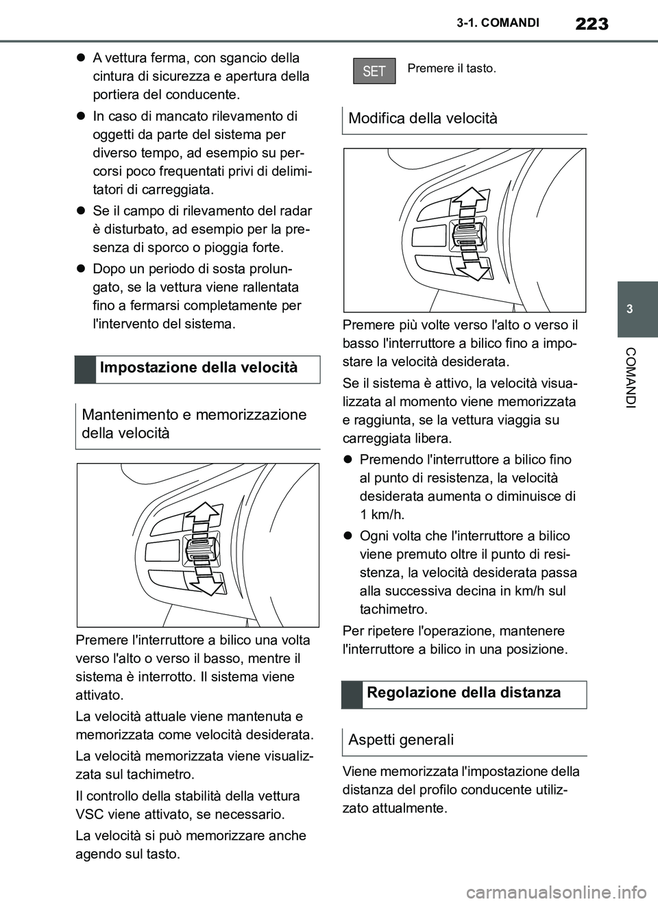 TOYOTA SUPRA 2019 Manuale duso (in Italian) 223
3
Supra Owners Manual_EL
3-1. COMANDI
COMANDI
A vettura ferma, con sgancio della
cintura di sicurezza e apertura della
portiera del conducente.
In caso di mancato rilevamento di
oggetti TOYOTA SUPRA 2019 Manuale duso (in Italian) 223
3
Supra Owners Manual_EL
3-1. COMANDI
COMANDI
A vettura ferma, con sgancio della
cintura di sicurezza e apertura della
portiera del conducente.
In caso di mancato rilevamento di
oggetti