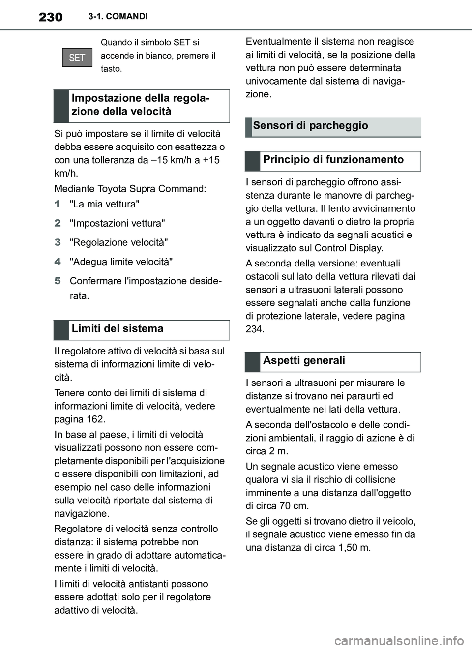TOYOTA SUPRA 2019 Manuale duso (in Italian) 230
Supra Owners Manual_EL
3-1. COMANDI
Si può impostare se il limite di velocità
debba essere acquisito con esattezza o
con una tolleranza da –15 km/h a +15
km/h.
Mediante Toyota Supra Comman TOYOTA SUPRA 2019 Manuale duso (in Italian) 230
Supra Owners Manual_EL
3-1. COMANDI
Si può impostare se il limite di velocità
debba essere acquisito con esattezza o
con una tolleranza da –15 km/h a +15
km/h.
Mediante Toyota Supra Comman
