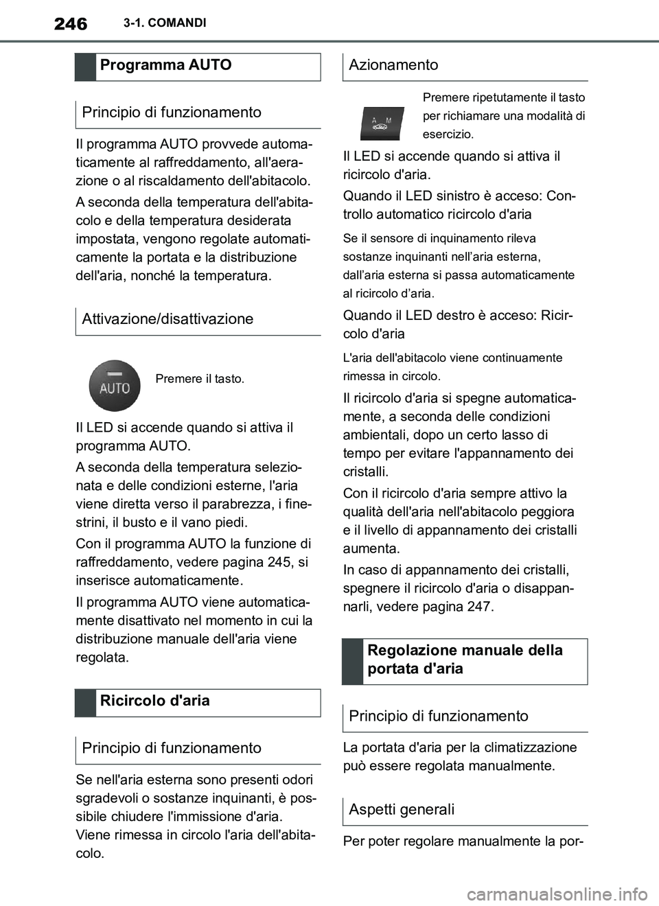 TOYOTA SUPRA 2019 Manuale duso (in Italian) 246
Supra Owners Manual_EL
3-1. COMANDI
Il programma AUTO provvede automa-
ticamente al raffreddamento, allaera-
zione o al riscaldamento dellabitacolo.
A seconda della temperatura dellabita-
colo TOYOTA SUPRA 2019 Manuale duso (in Italian) 246
Supra Owners Manual_EL
3-1. COMANDI
Il programma AUTO provvede automa-
ticamente al raffreddamento, allaera-
zione o al riscaldamento dellabitacolo.
A seconda della temperatura dellabita-
colo