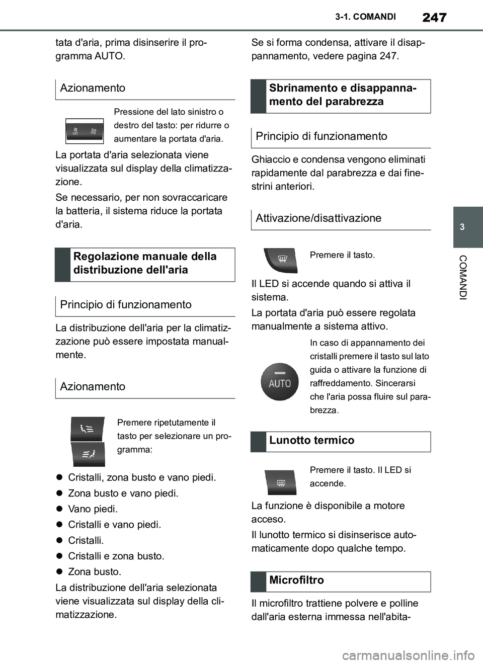 TOYOTA SUPRA 2019 Manuale duso (in Italian) 247
3
Supra Owners Manual_EL
3-1. COMANDI
COMANDI
tata daria, prima disinserire il pro-
gramma AUTO.
La portata daria selezionata viene
visualizzata sul display della climatizza-
zione.
Se necessa TOYOTA SUPRA 2019 Manuale duso (in Italian) 247
3
Supra Owners Manual_EL
3-1. COMANDI
COMANDI
tata daria, prima disinserire il pro-
gramma AUTO.
La portata daria selezionata viene
visualizzata sul display della climatizza-
zione.
Se necessa