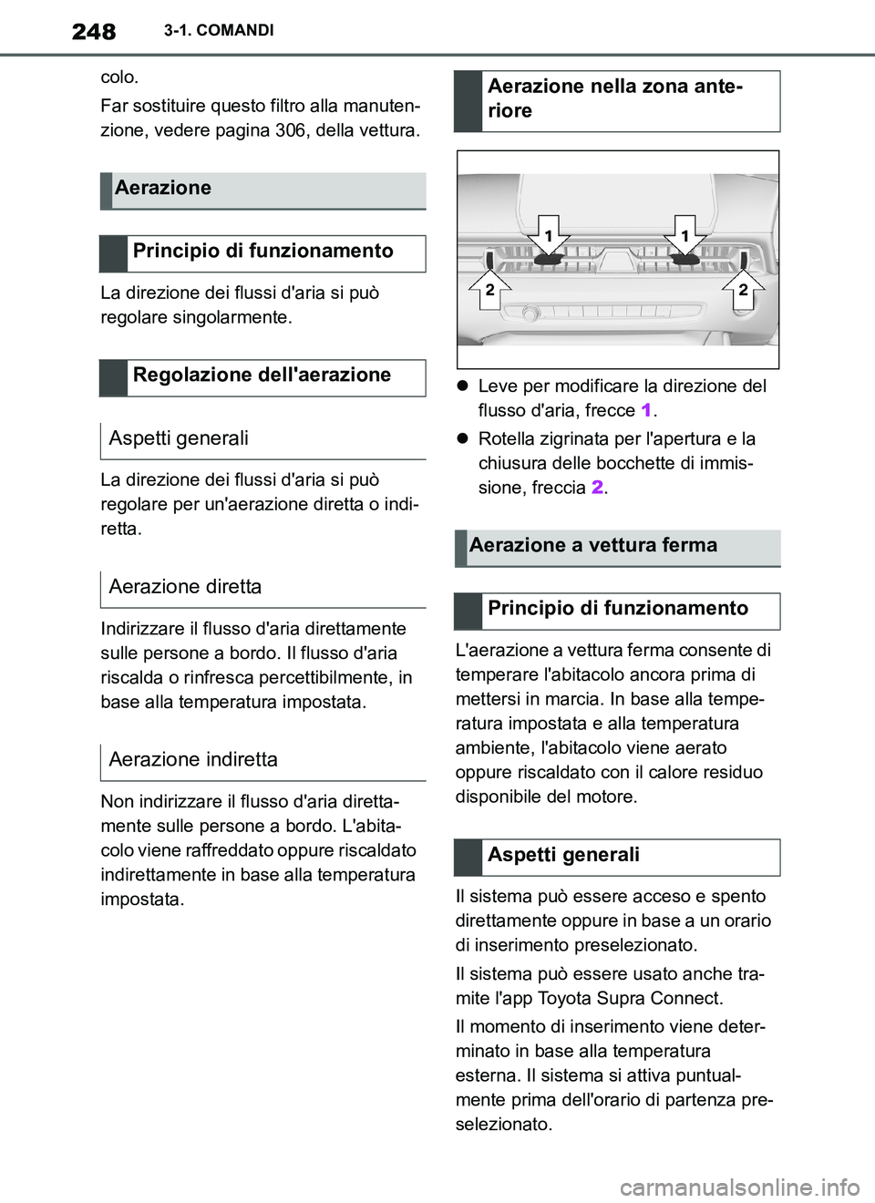 TOYOTA SUPRA 2019 Manuale duso (in Italian) 248
Supra Owners Manual_EL
3-1. COMANDI
colo.
Far sostituire questo filtro alla manuten-
zione, vedere pagina 306, della vettura.
La direzione dei flussi daria si può
regolare singolarmente.
La di TOYOTA SUPRA 2019 Manuale duso (in Italian) 248
Supra Owners Manual_EL
3-1. COMANDI
colo.
Far sostituire questo filtro alla manuten-
zione, vedere pagina 306, della vettura.
La direzione dei flussi daria si può
regolare singolarmente.
La di