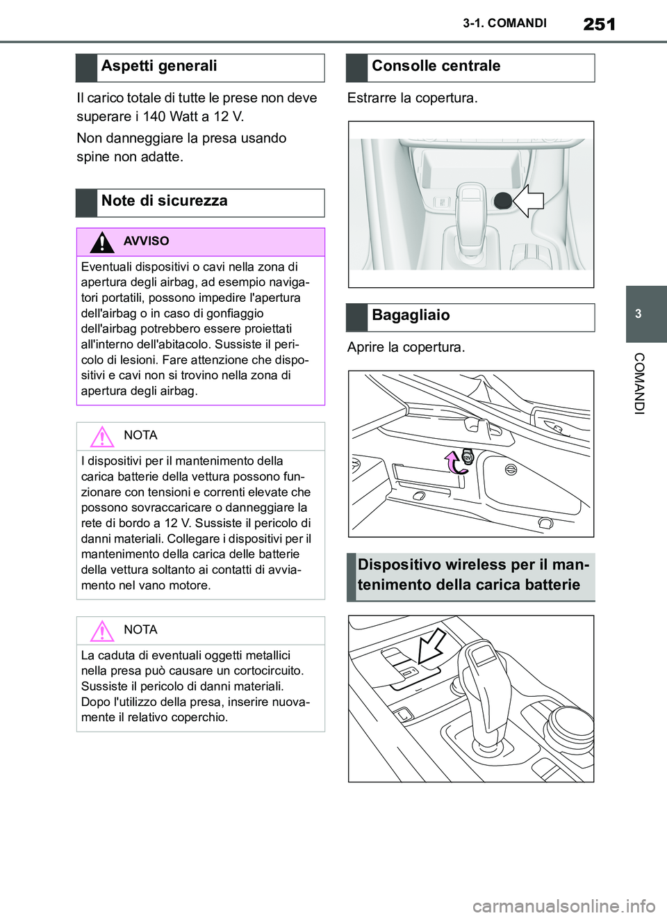 TOYOTA SUPRA 2019 Manuale duso (in Italian) 251
3
Supra Owners Manual_EL
3-1. COMANDI
COMANDI
Il carico totale di tutte le prese non deve
superare i 140 Watt a 12 V.
Non danneggiare la presa usando
spine non adatte.Estrarre la copertura.
Apr TOYOTA SUPRA 2019 Manuale duso (in Italian) 251
3
Supra Owners Manual_EL
3-1. COMANDI
COMANDI
Il carico totale di tutte le prese non deve
superare i 140 Watt a 12 V.
Non danneggiare la presa usando
spine non adatte.Estrarre la copertura.
Apr