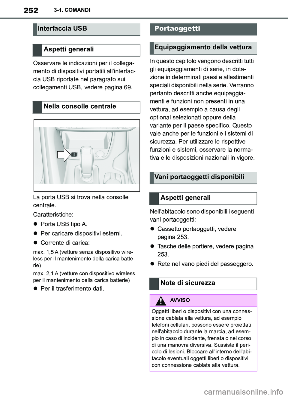 TOYOTA SUPRA 2019 Manuale duso (in Italian) 252
Supra Owners Manual_EL
3-1. COMANDI
Osservare le indicazioni per il collega-
mento di dispositivi portatili allinterfac-
cia USB riportate nel paragrafo sui
collegamenti USB, vedere pagina 69.
TOYOTA SUPRA 2019 Manuale duso (in Italian) 252
Supra Owners Manual_EL
3-1. COMANDI
Osservare le indicazioni per il collega-
mento di dispositivi portatili allinterfac-
cia USB riportate nel paragrafo sui
collegamenti USB, vedere pagina 69.