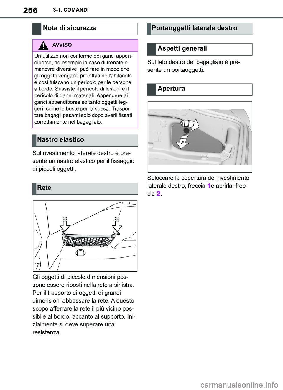 TOYOTA SUPRA 2019 Manuale duso (in Italian) 256
Supra Owners Manual_EL
3-1. COMANDI
Sul rivestimento laterale destro è pre-
sente un nastro elastico per il fissaggio
di piccoli oggetti.
Gli oggetti di piccole dimensioni pos-
sono essere ripo TOYOTA SUPRA 2019 Manuale duso (in Italian) 256
Supra Owners Manual_EL
3-1. COMANDI
Sul rivestimento laterale destro è pre-
sente un nastro elastico per il fissaggio
di piccoli oggetti.
Gli oggetti di piccole dimensioni pos-
sono essere ripo