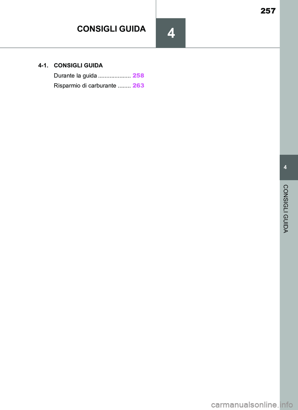 TOYOTA SUPRA 2019 Manuale duso (in Italian) 4
257
Supra Owners Manual_EL
4
CONSIGLI GUIDA
CONSIGLI GUIDA
.4-1. CONSIGLI GUIDA
Durante la guida ....................258
Risparmio di carburante ........263
Supra_OM_Italian_OM99T09L.book 257 ペ TOYOTA SUPRA 2019 Manuale duso (in Italian) 4
257
Supra Owners Manual_EL
4
CONSIGLI GUIDA
CONSIGLI GUIDA
.4-1. CONSIGLI GUIDA
Durante la guida ....................258
Risparmio di carburante ........263
Supra_OM_Italian_OM99T09L.book 257 ペ