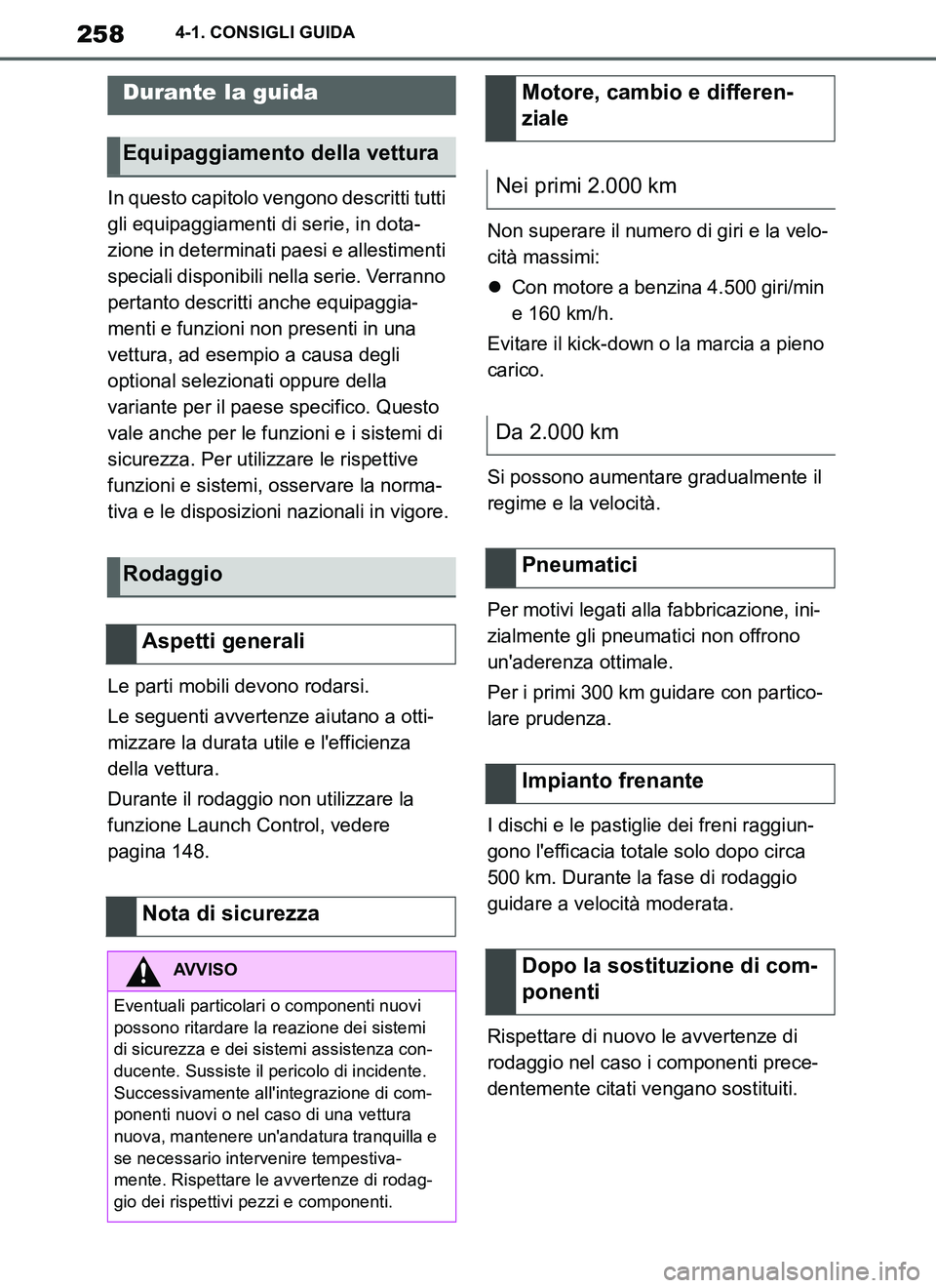 TOYOTA SUPRA 2019 Manuale duso (in Italian) 258
Supra Owners Manual_EL
4-1. CONSIGLI GUIDA
4-1.CONSIGLI GUIDA
In questo capitolo vengono descritti tutti
gli equipaggiamenti di serie, in dota-
zione in determinati paesi e allestimenti
special TOYOTA SUPRA 2019 Manuale duso (in Italian) 258
Supra Owners Manual_EL
4-1. CONSIGLI GUIDA
4-1.CONSIGLI GUIDA
In questo capitolo vengono descritti tutti
gli equipaggiamenti di serie, in dota-
zione in determinati paesi e allestimenti
special