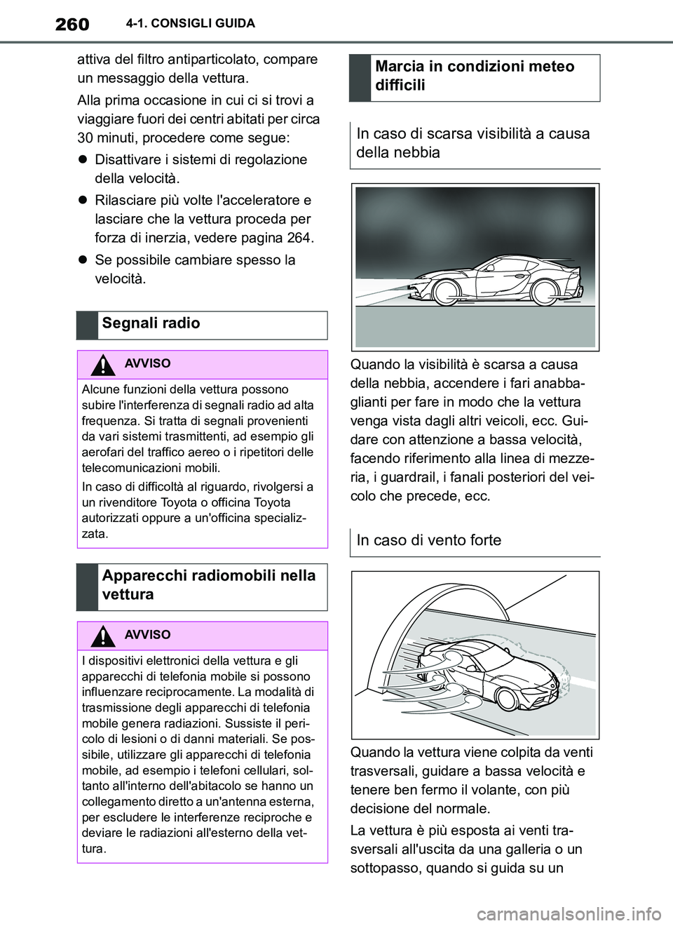 TOYOTA SUPRA 2019 Manuale duso (in Italian) 260
Supra Owners Manual_EL
4-1. CONSIGLI GUIDA
attiva del filtro antiparticolato, compare
un messaggio della vettura.
Alla prima occasione in cui ci si trovi a
viaggiare fuori dei centri abitati pe TOYOTA SUPRA 2019 Manuale duso (in Italian) 260
Supra Owners Manual_EL
4-1. CONSIGLI GUIDA
attiva del filtro antiparticolato, compare
un messaggio della vettura.
Alla prima occasione in cui ci si trovi a
viaggiare fuori dei centri abitati pe