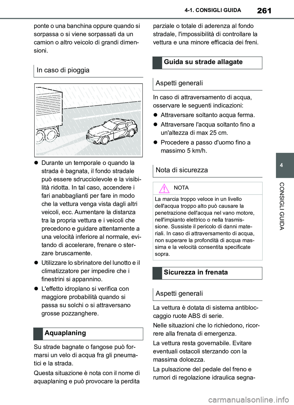 TOYOTA SUPRA 2019 Manuale duso (in Italian) 261
4
Supra Owners Manual_EL
4-1. CONSIGLI GUIDA
CONSIGLI GUIDA
ponte o una banchina oppure quando si
sorpassa o si viene sorpassati da un
camion o altro veicolo di grandi dimen-
sioni.
Durante TOYOTA SUPRA 2019 Manuale duso (in Italian) 261
4
Supra Owners Manual_EL
4-1. CONSIGLI GUIDA
CONSIGLI GUIDA
ponte o una banchina oppure quando si
sorpassa o si viene sorpassati da un
camion o altro veicolo di grandi dimen-
sioni.
Durante
