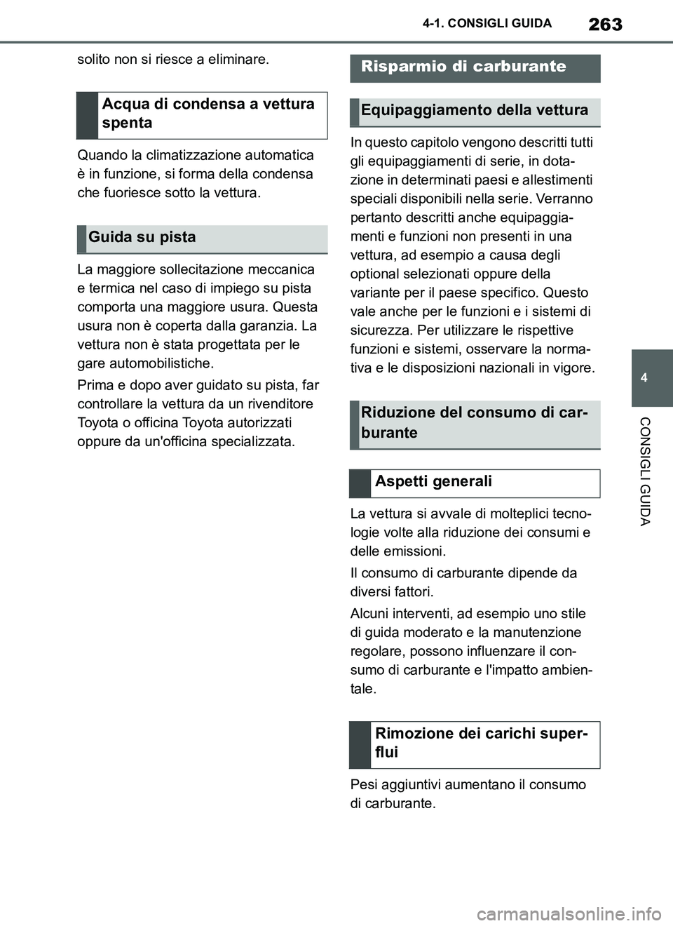 TOYOTA SUPRA 2019 Manuale duso (in Italian) 263
4
Supra Owners Manual_EL
4-1. CONSIGLI GUIDA
CONSIGLI GUIDA
solito non si riesce a eliminare.
Quando la climatizzazione automatica
è in funzione, si forma della condensa
che fuoriesce sotto la TOYOTA SUPRA 2019 Manuale duso (in Italian) 263
4
Supra Owners Manual_EL
4-1. CONSIGLI GUIDA
CONSIGLI GUIDA
solito non si riesce a eliminare.
Quando la climatizzazione automatica
è in funzione, si forma della condensa
che fuoriesce sotto la