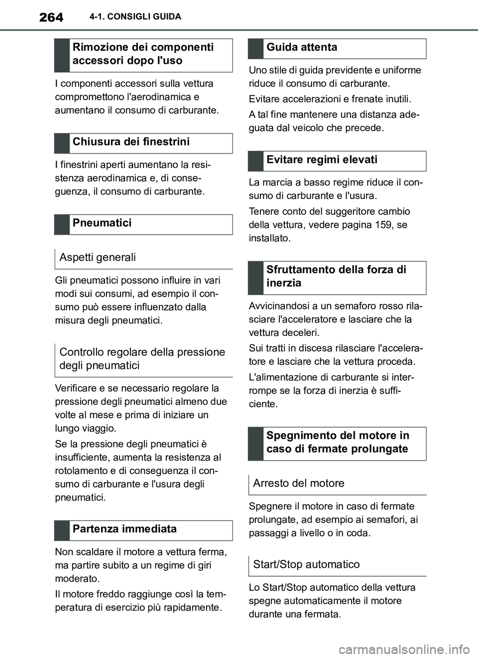 TOYOTA SUPRA 2019 Manuale duso (in Italian) 264
Supra Owners Manual_EL
4-1. CONSIGLI GUIDA
I componenti accessori sulla vettura
compromettono laerodinamica e
aumentano il consumo di carburante.
I finestrini aperti aumentano la resi-
stenza TOYOTA SUPRA 2019 Manuale duso (in Italian) 264
Supra Owners Manual_EL
4-1. CONSIGLI GUIDA
I componenti accessori sulla vettura
compromettono laerodinamica e
aumentano il consumo di carburante.
I finestrini aperti aumentano la resi-
stenza