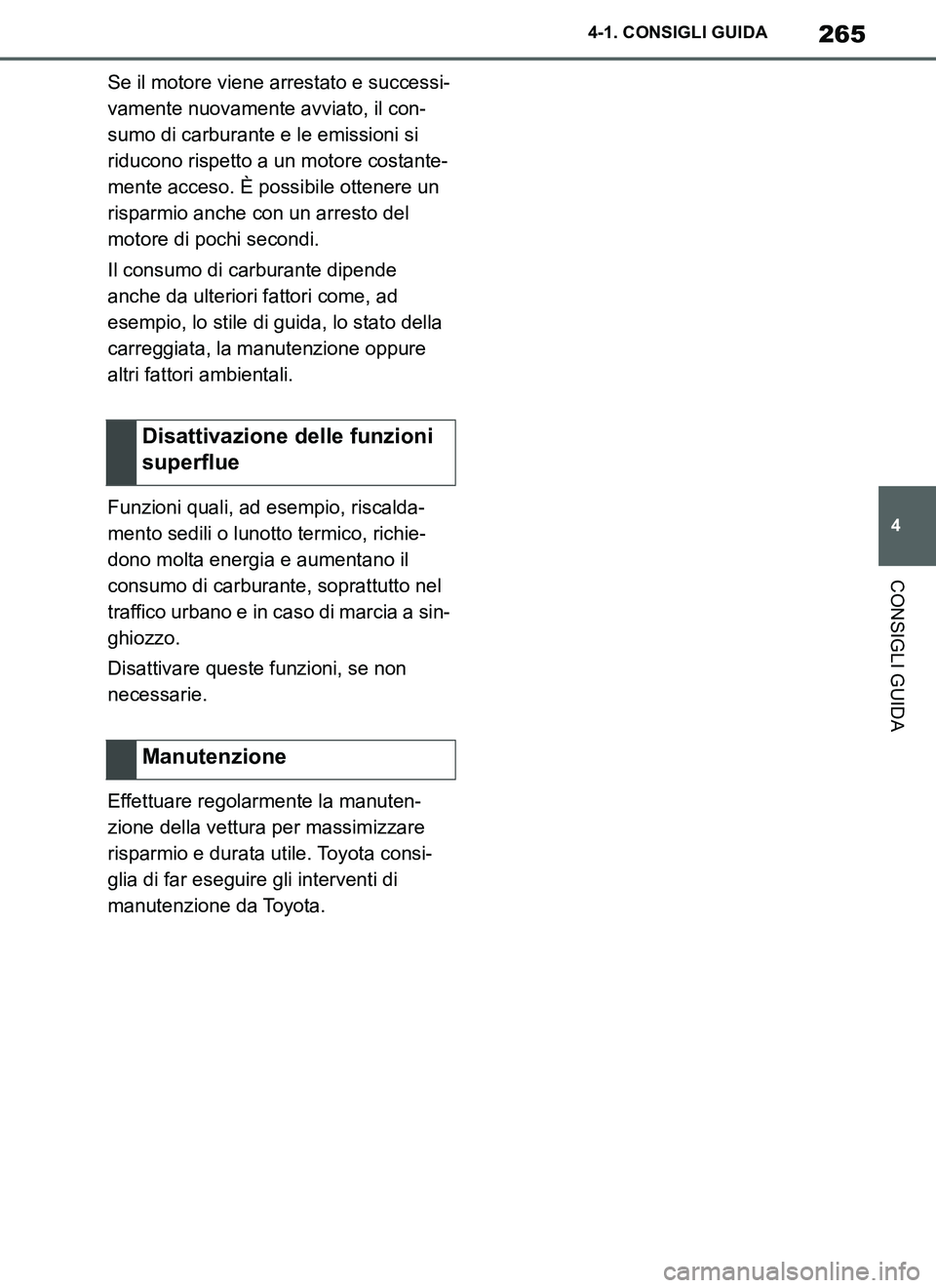 TOYOTA SUPRA 2019 Manuale duso (in Italian) 265
4
Supra Owners Manual_EL
4-1. CONSIGLI GUIDA
CONSIGLI GUIDA
Se il motore viene arrestato e successi-
vamente nuovamente avviato, il con-
sumo di carburante e le emissioni si
riducono rispetto a TOYOTA SUPRA 2019 Manuale duso (in Italian) 265
4
Supra Owners Manual_EL
4-1. CONSIGLI GUIDA
CONSIGLI GUIDA
Se il motore viene arrestato e successi-
vamente nuovamente avviato, il con-
sumo di carburante e le emissioni si
riducono rispetto a