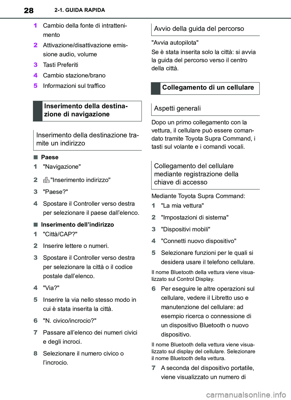 TOYOTA SUPRA 2019 Manuale duso (in Italian) 28
Supra Owners Manual_EL
2-1. GUIDA RAPIDA
1Cambio della fonte di intratteni-
mento
2Attivazione/disattivazione emis-
sione audio, volume
3Tasti Preferiti
4Cambio stazione/brano
5Informazioni sul tr TOYOTA SUPRA 2019 Manuale duso (in Italian) 28
Supra Owners Manual_EL
2-1. GUIDA RAPIDA
1Cambio della fonte di intratteni-
mento
2Attivazione/disattivazione emis-
sione audio, volume
3Tasti Preferiti
4Cambio stazione/brano
5Informazioni sul tr