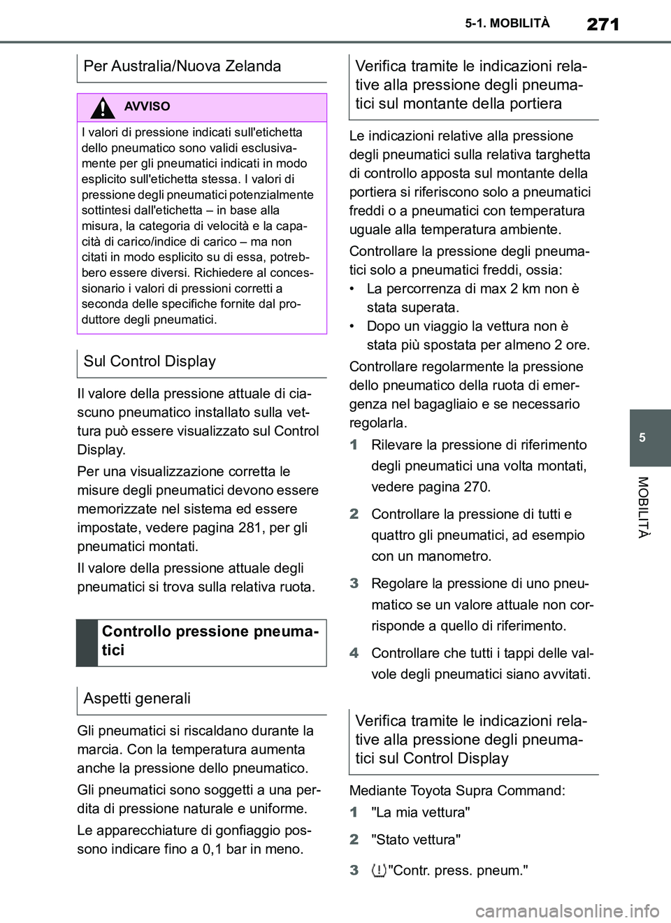 TOYOTA SUPRA 2019 Manuale duso (in Italian) 271
5
Supra Owners Manual_EL
5-1. MOBILITÀ
MOBILITÀ
Il valore della pressione attuale di cia-
scuno pneumatico installato sulla vet-
tura può essere visualizzato sul Control
Display.
Per una visu TOYOTA SUPRA 2019 Manuale duso (in Italian) 271
5
Supra Owners Manual_EL
5-1. MOBILITÀ
MOBILITÀ
Il valore della pressione attuale di cia-
scuno pneumatico installato sulla vet-
tura può essere visualizzato sul Control
Display.
Per una visu