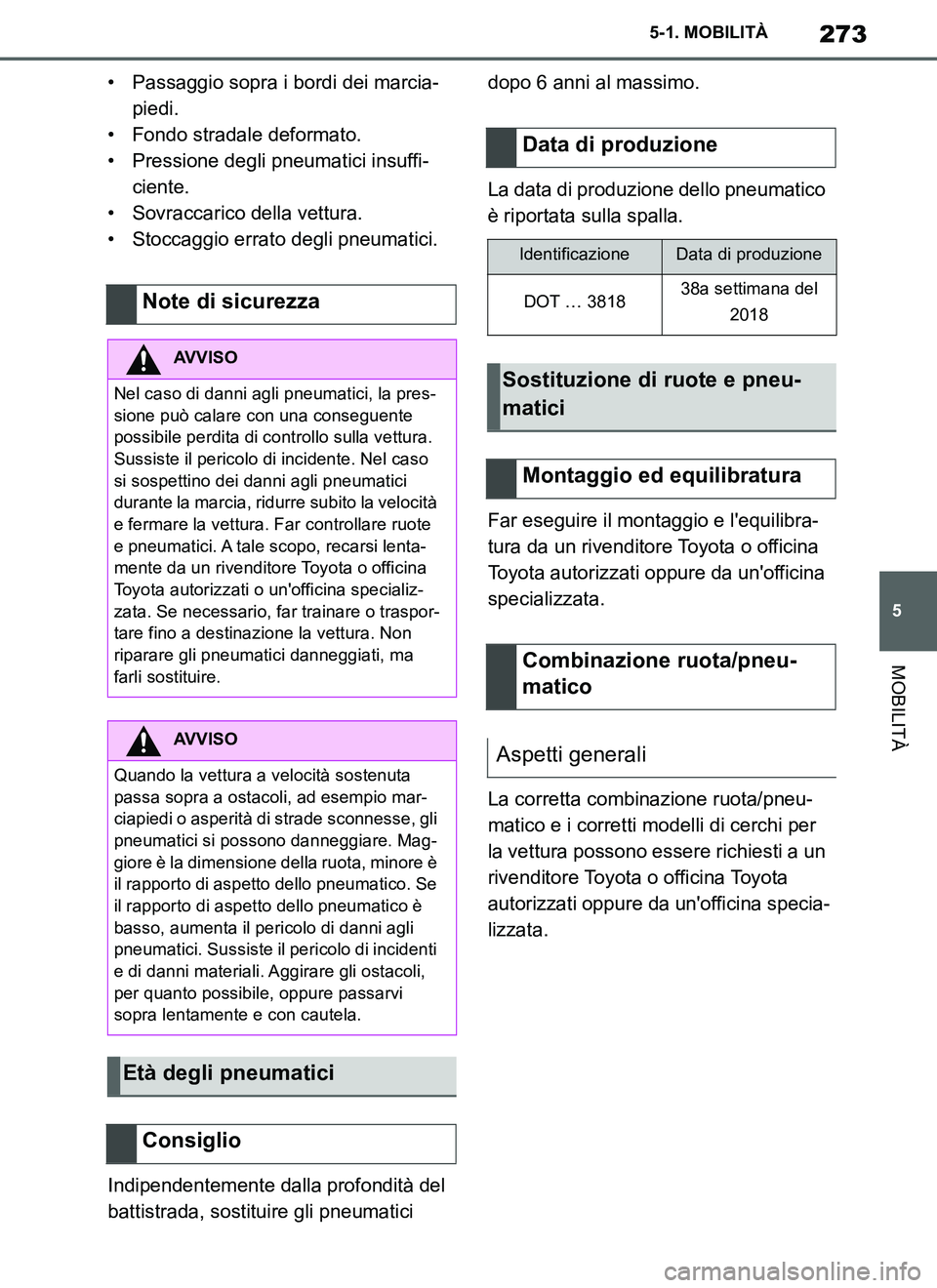 TOYOTA SUPRA 2019 Manuale duso (in Italian) 273
5
Supra Owners Manual_EL
5-1. MOBILITÀ
MOBILITÀ
• Passaggio sopra i bordi dei marcia-
piedi.
• Fondo stradale deformato.
• Pressione degli pneumatici insuffi-
ciente.
• Sovraccarico del TOYOTA SUPRA 2019 Manuale duso (in Italian) 273
5
Supra Owners Manual_EL
5-1. MOBILITÀ
MOBILITÀ
• Passaggio sopra i bordi dei marcia-
piedi.
• Fondo stradale deformato.
• Pressione degli pneumatici insuffi-
ciente.
• Sovraccarico del