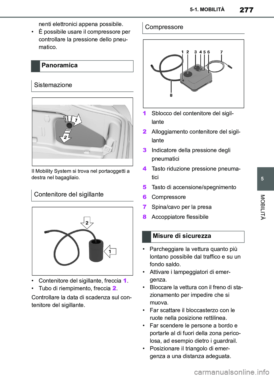TOYOTA SUPRA 2019 Manuale duso (in Italian) 277
5
Supra Owners Manual_EL
5-1. MOBILITÀ
MOBILITÀ
nenti elettronici appena possibile.
• È possibile usare il compressore per
controllare la pressione dello pneu-
matico.
Il Mobility System si TOYOTA SUPRA 2019 Manuale duso (in Italian) 277
5
Supra Owners Manual_EL
5-1. MOBILITÀ
MOBILITÀ
nenti elettronici appena possibile.
• È possibile usare il compressore per
controllare la pressione dello pneu-
matico.
Il Mobility System si