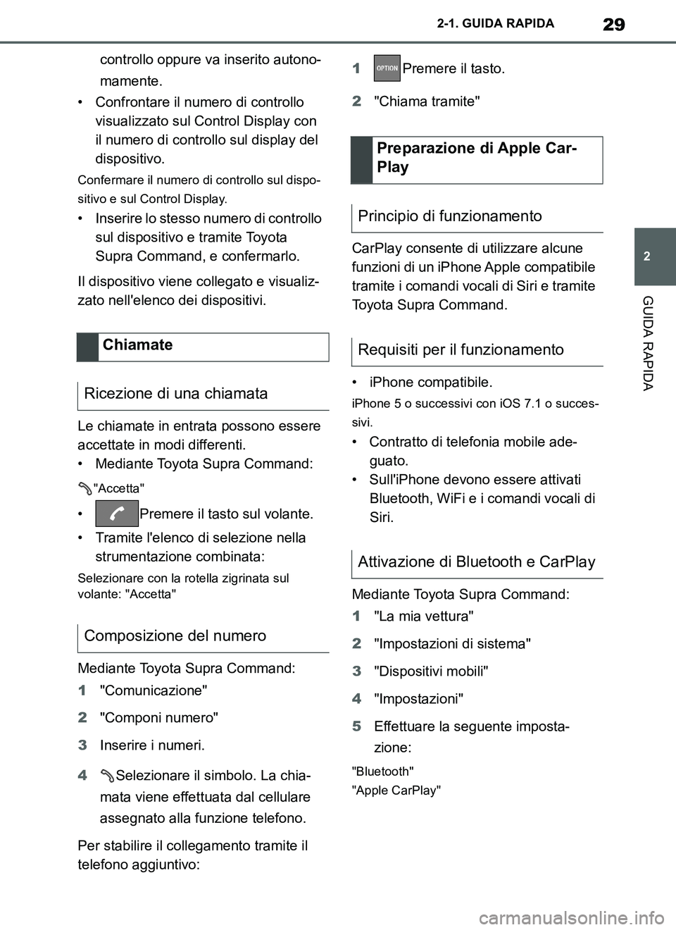 TOYOTA SUPRA 2019 Manuale duso (in Italian) 29
2
Supra Owners Manual_EL
2-1. GUIDA RAPIDA
GUIDA RAPIDA
controllo oppure va inserito autono-
mamente.
• Confrontare il numero di controllo
visualizzato sul Control Display con
il numero di con TOYOTA SUPRA 2019 Manuale duso (in Italian) 29
2
Supra Owners Manual_EL
2-1. GUIDA RAPIDA
GUIDA RAPIDA
controllo oppure va inserito autono-
mamente.
• Confrontare il numero di controllo
visualizzato sul Control Display con
il numero di con